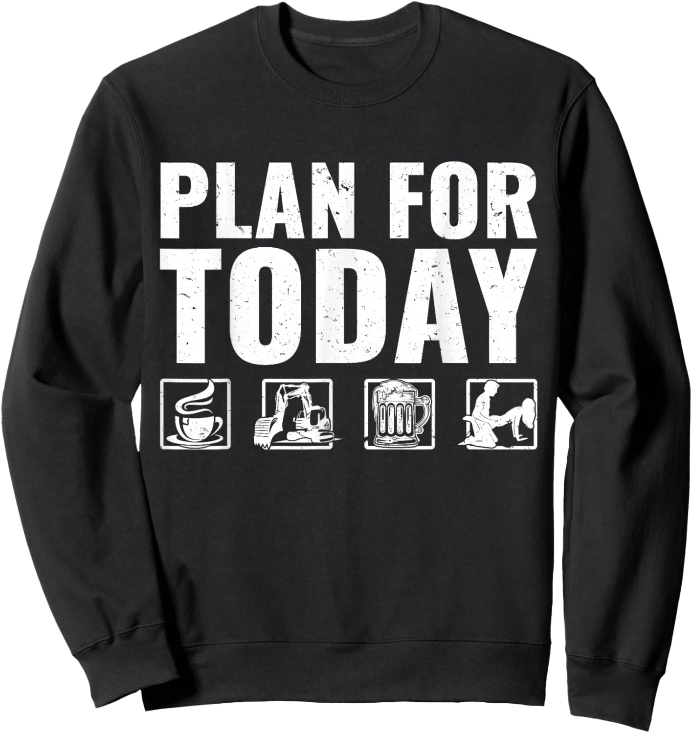 Plan For Today Heavy Equipment Operator Excavator Sweatshirt - Sweatshirt | Black