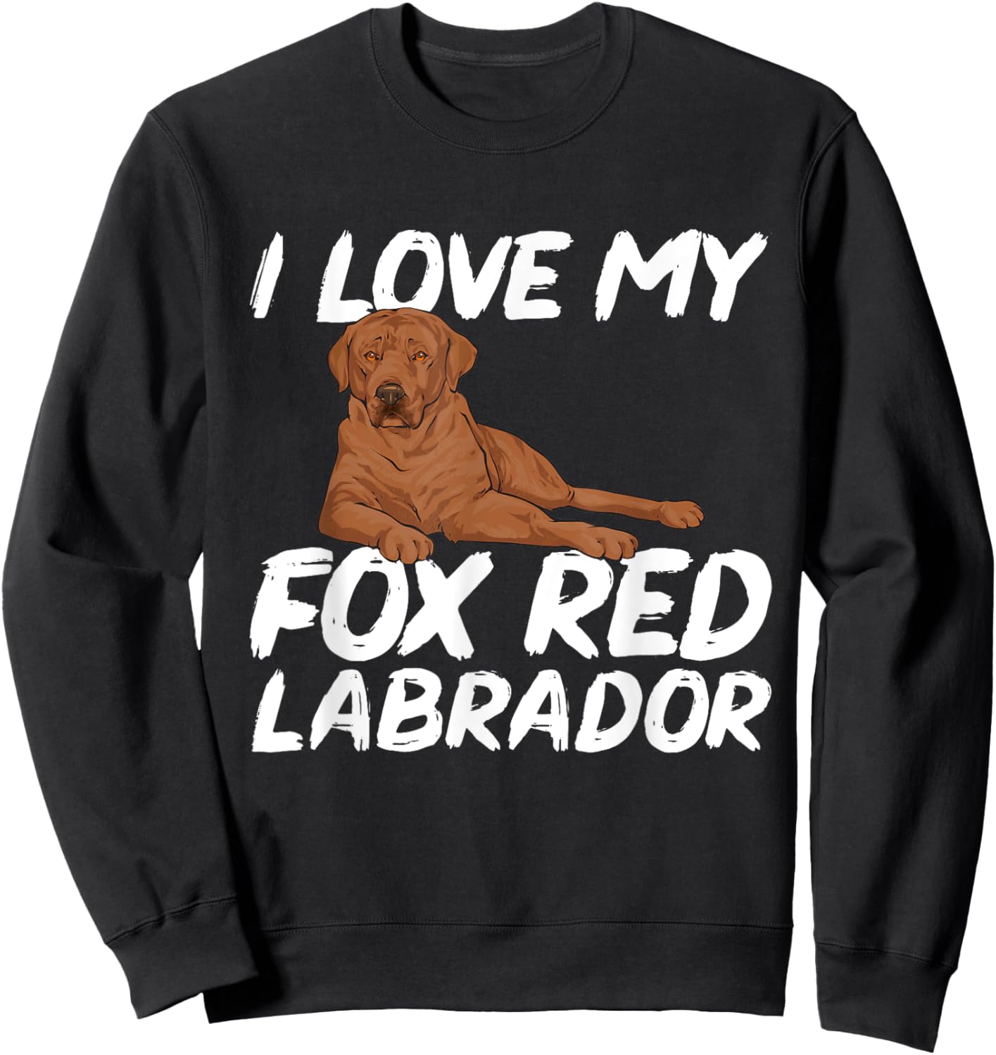 I Love My Fox Red Labrador Retriever Foxred Lab Sweatshirt - Sweatshirt | Black