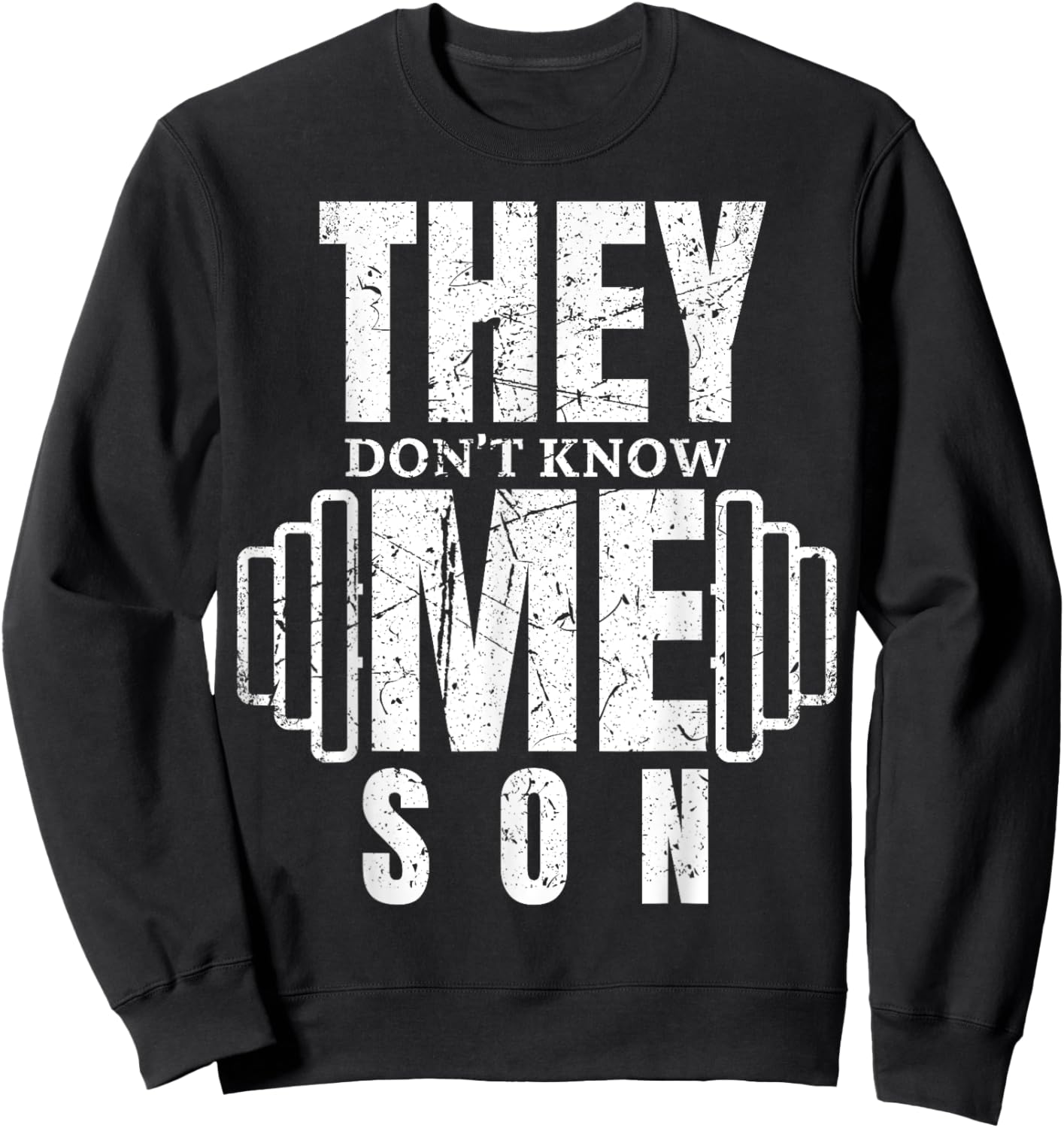 They Don't Know Me Son Bodybuilder Workout Motivation Quote Sweatshirt - Sweatshirt | Black