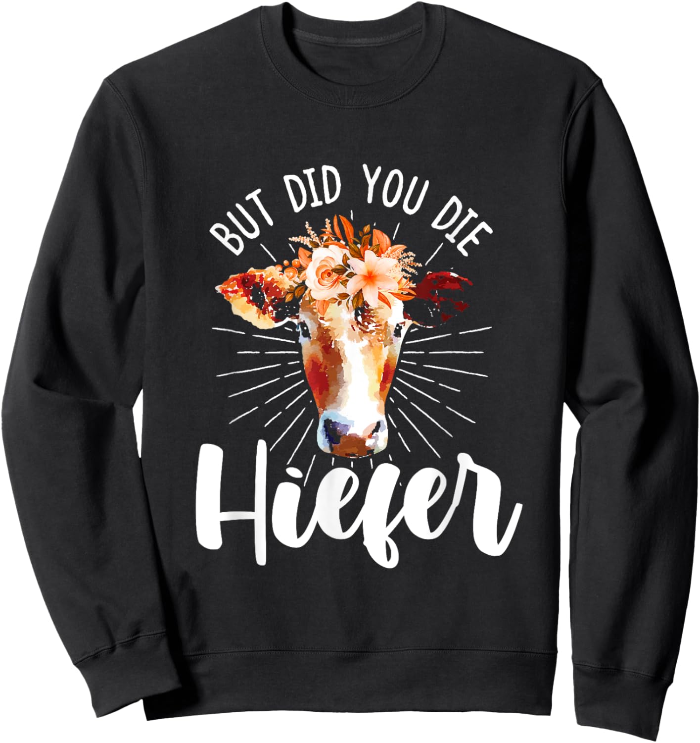 but did you die heifer Design made for a farmer Sweatshirt - Sweatshirt | Black