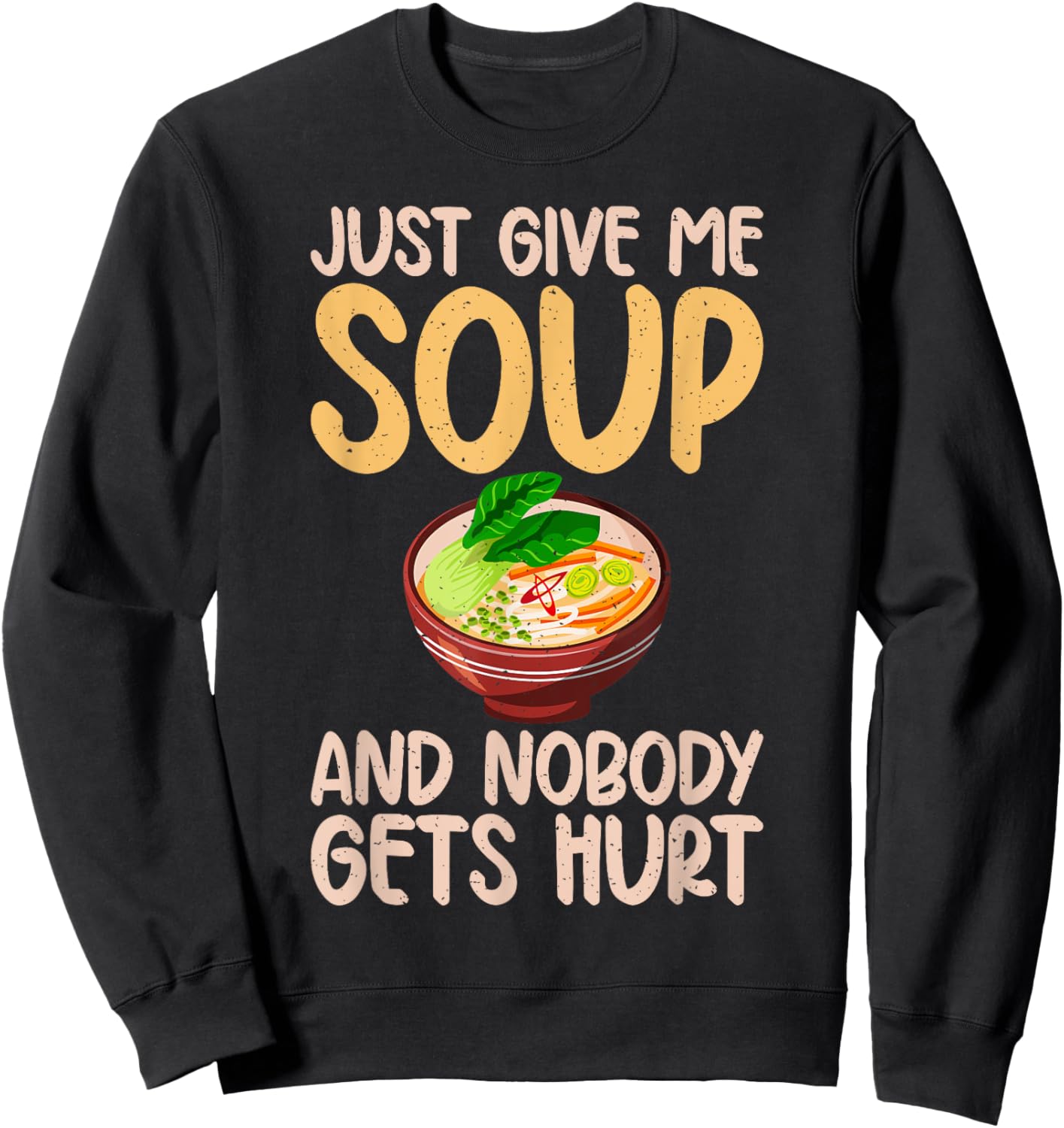 Just give me Soup and nobody gets hurt Soup Lover Sweatshirt - Sweatshirt | Black