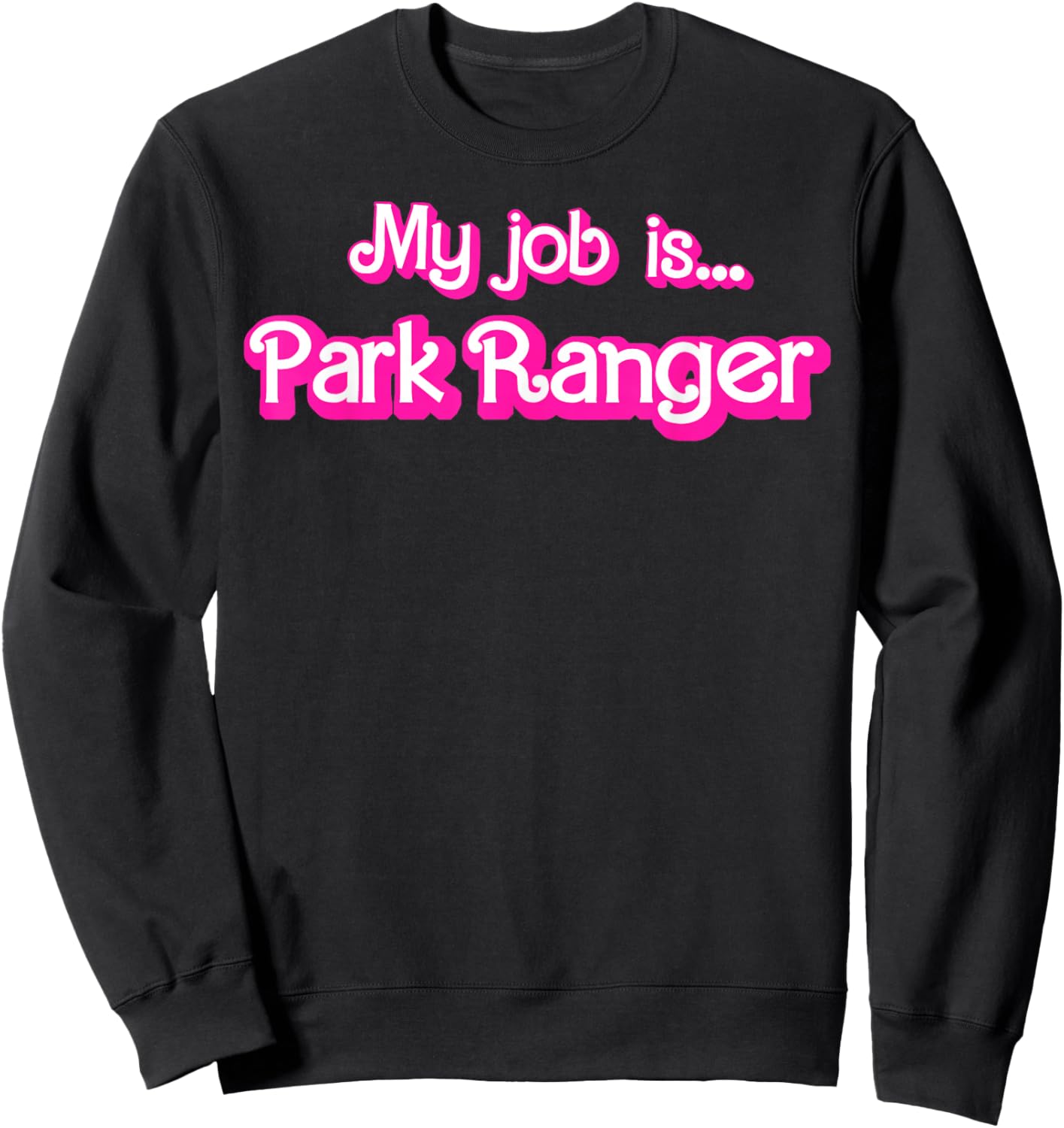 My Job Is Park Ranger Sweatshirt - Sweatshirt | Black