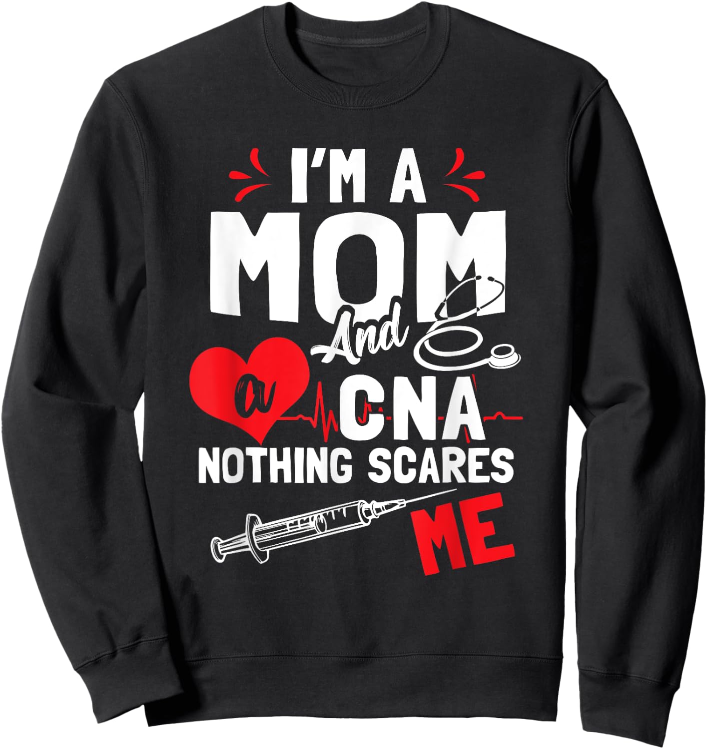 I'm a Mom and a CNA Nothing Scares Me - Nursing Assistant Sweatshirt - Sweatshirt | Black