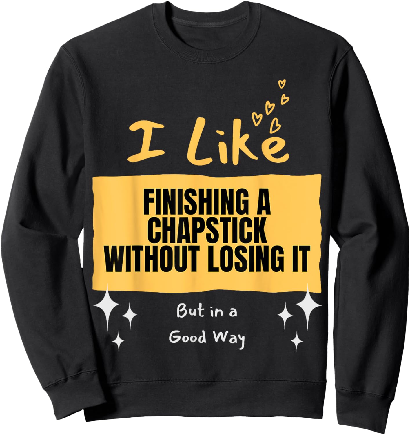 Like... Finishing a Chapstick Sweatshirt - Sweatshirt | Black