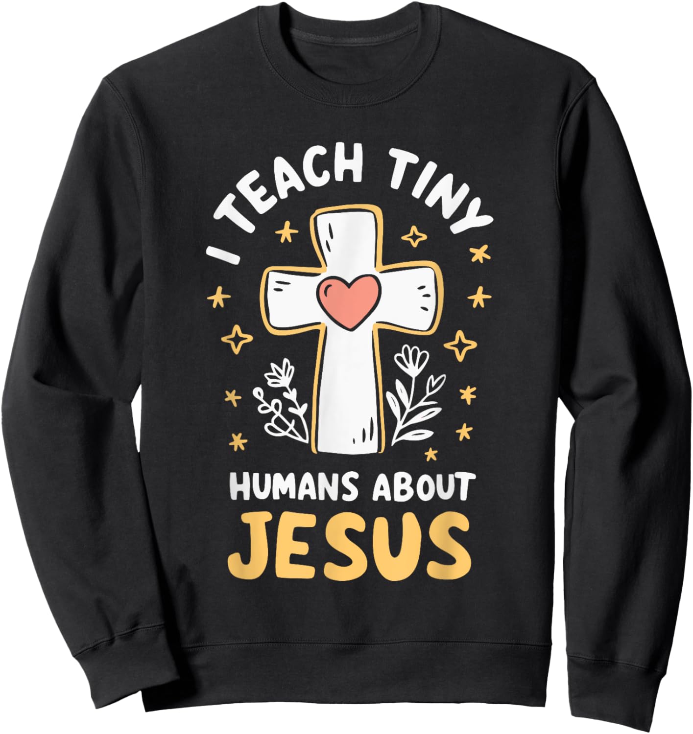 I Teach Tiny Humans About Jesus Sweatshirt - Sweatshirt | Black