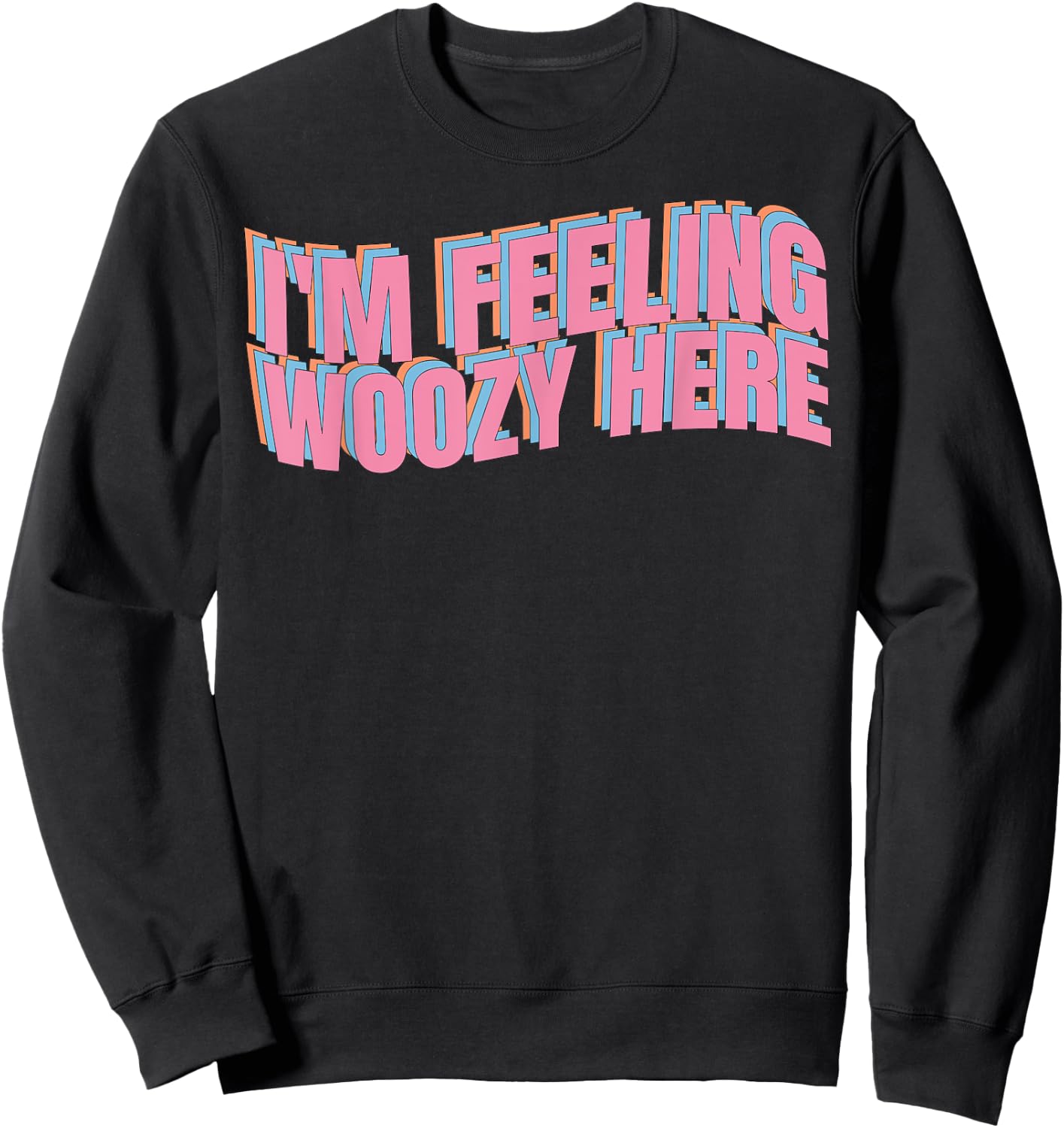 I'm feeling woozy here insane quote gift joke Sweatshirt - Sweatshirt | Black