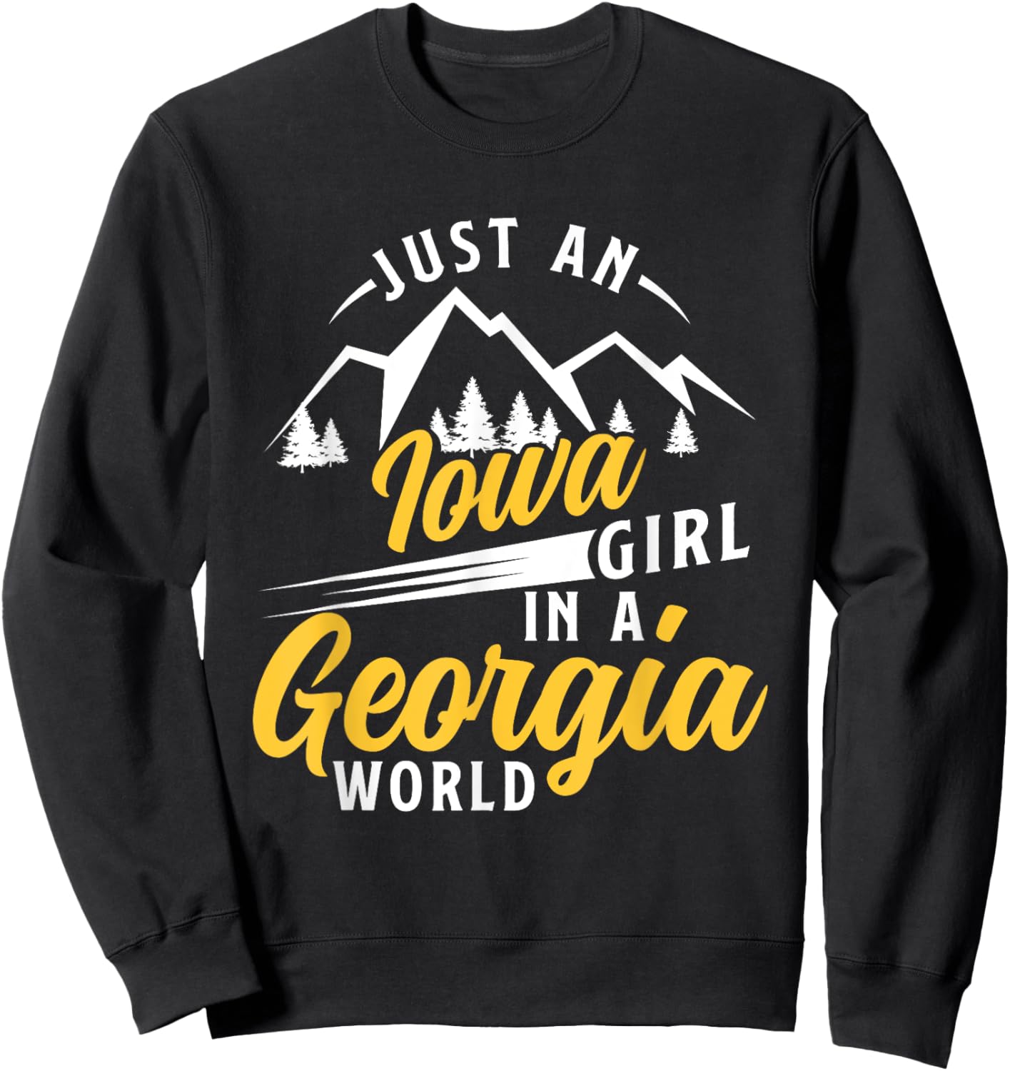 Just An Iowa Girl In A Georgia World Proud Iowans Funny Sweatshirt - Sweatshirt | Black