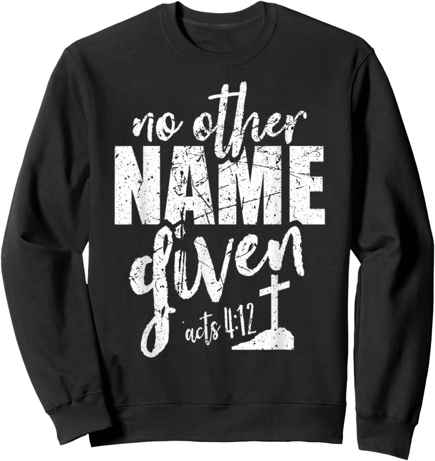 Christian Faith Bible Verse Acts 4:12 No Other Name Jesus Sweatshirt - Sweatshirt | Black