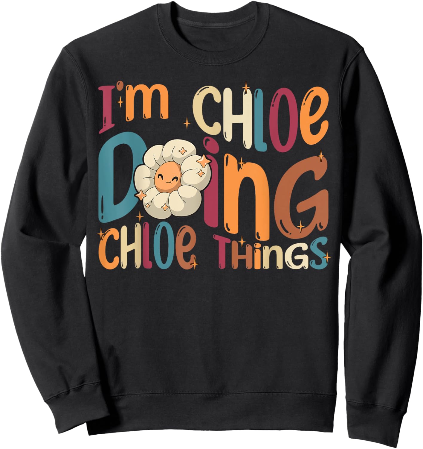 I'm Chloe Doing Chloe Things, Funny Groovy Retro Chloe Sweatshirt - Sweatshirt | Black