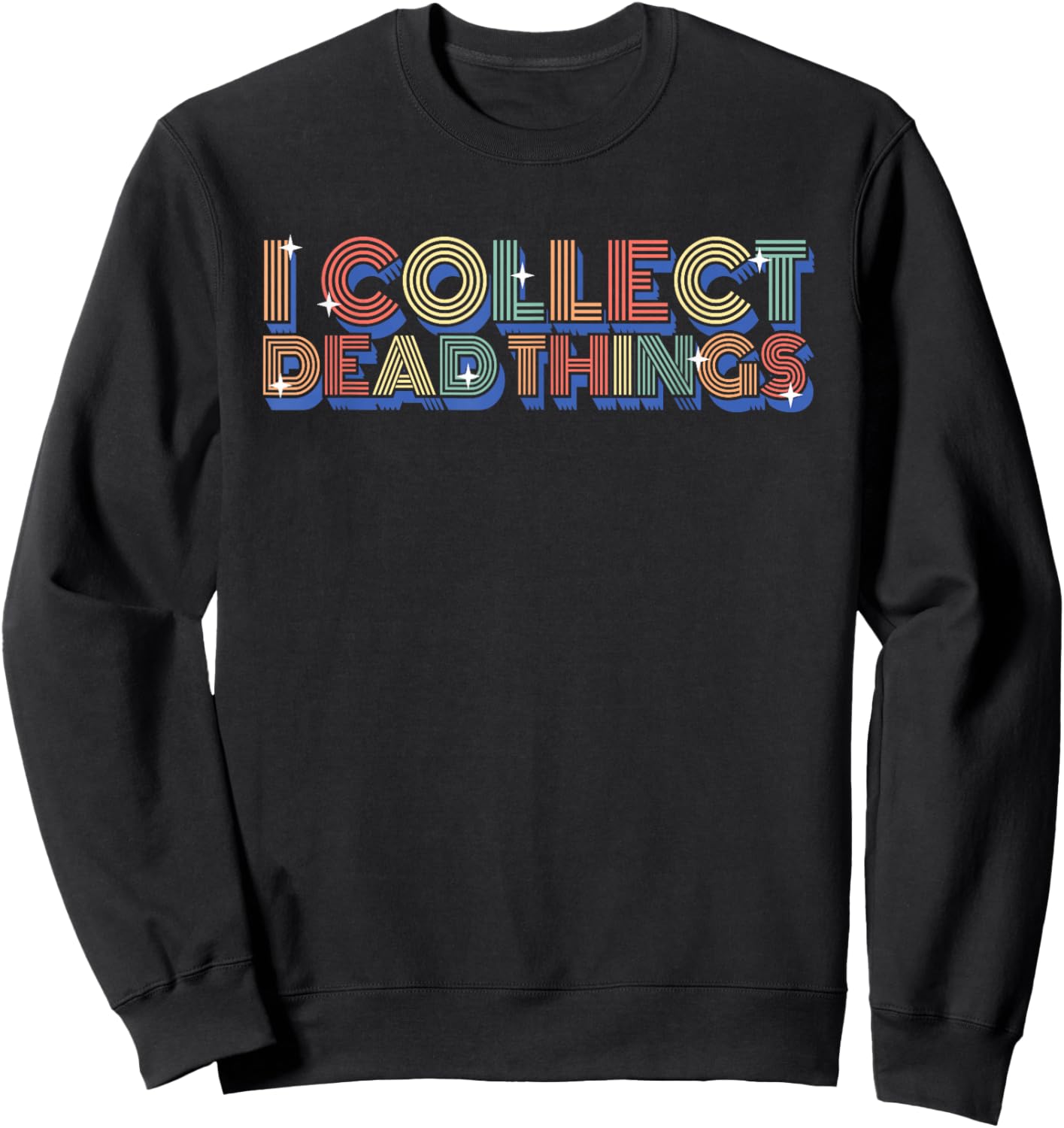 I Collect Dead Things Taxidermy Taxidermist Sweatshirt - Sweatshirt | Black