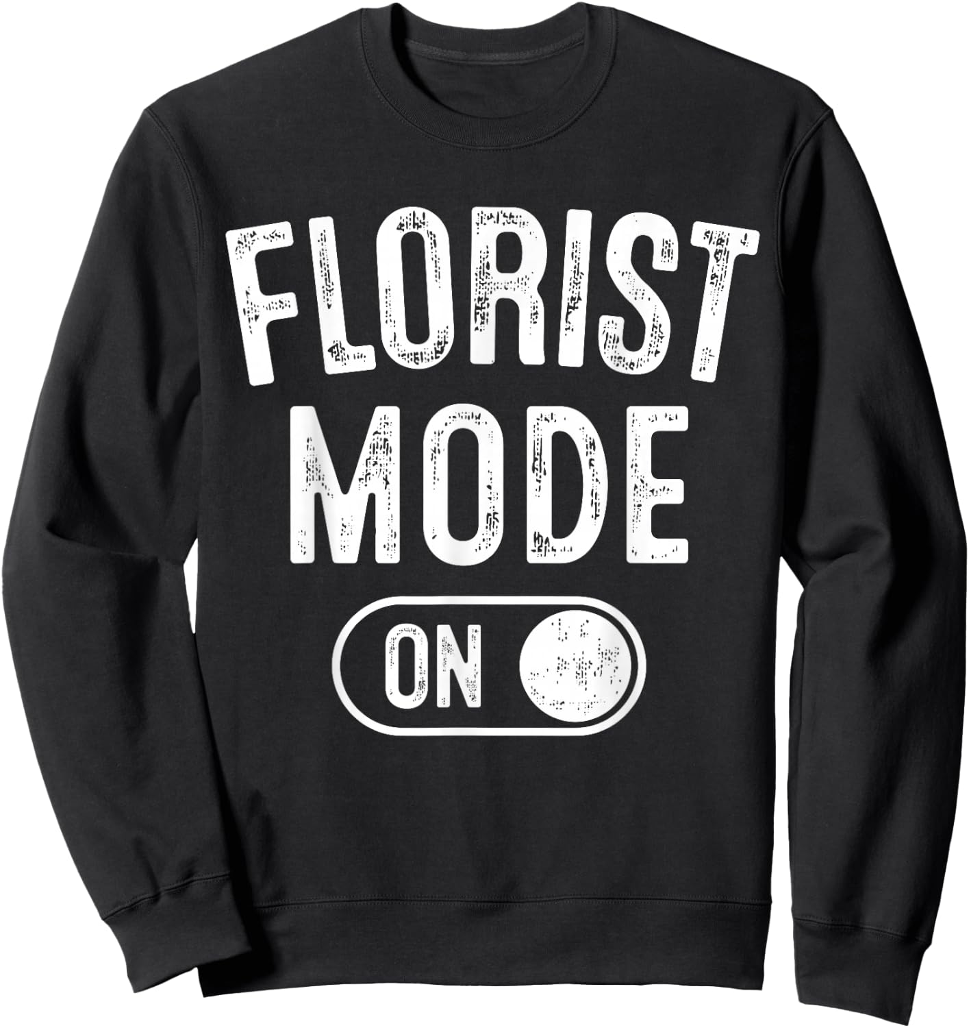 Florist Mode On Funny Flowers Artist Gift Plant Specialist Sweatshirt - Sweatshirt | Black