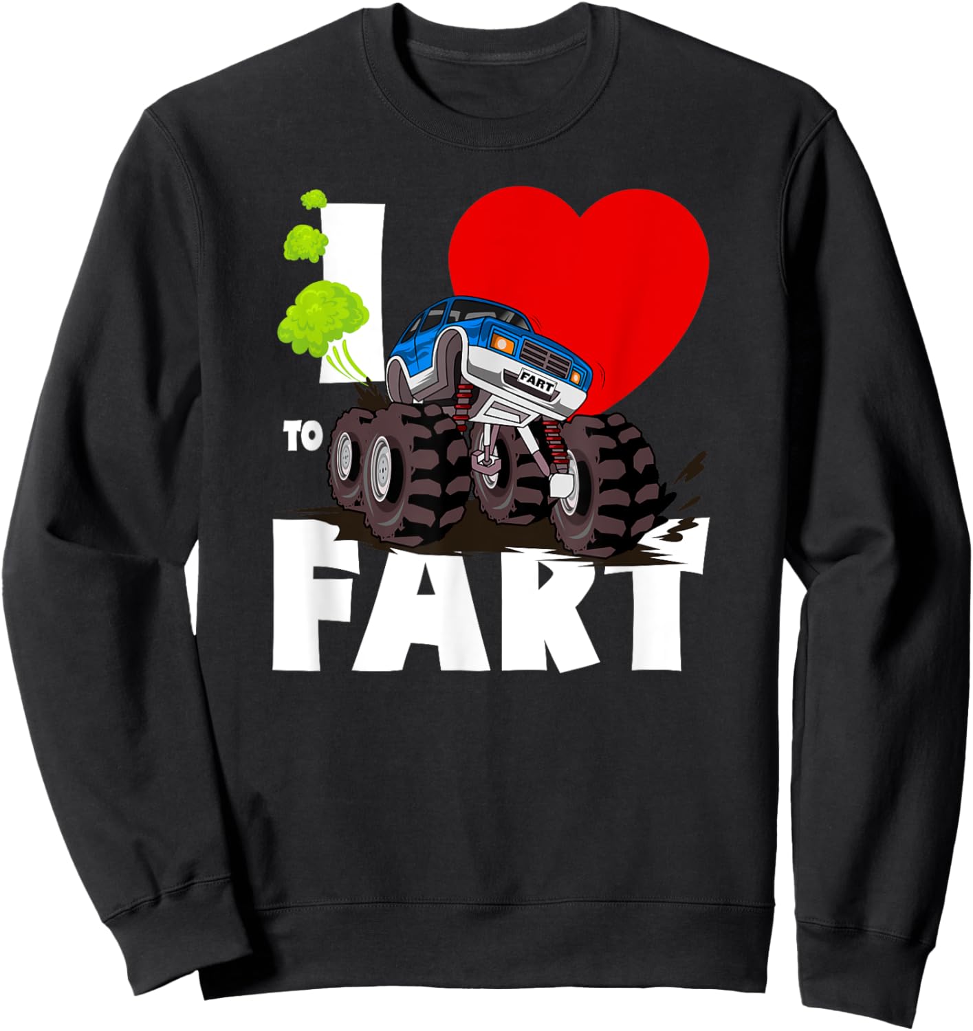 I Love To Fart Monster Truck Shirt, Adults & Kids Funny Fart Sweatshirt - Sweatshirt | Black