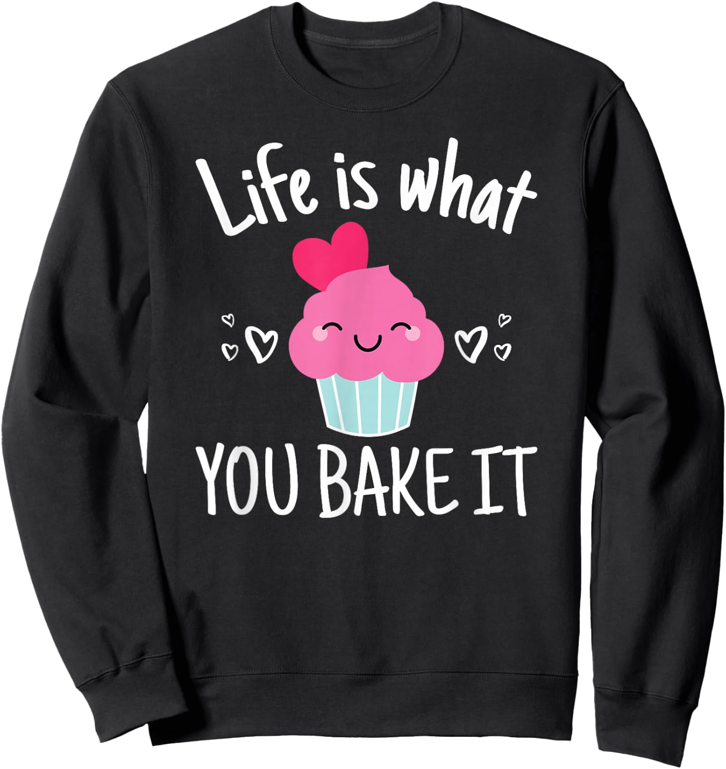 Baking Gift Girls Life is What You Bake It Sweatshirt - Sweatshirt | Black
