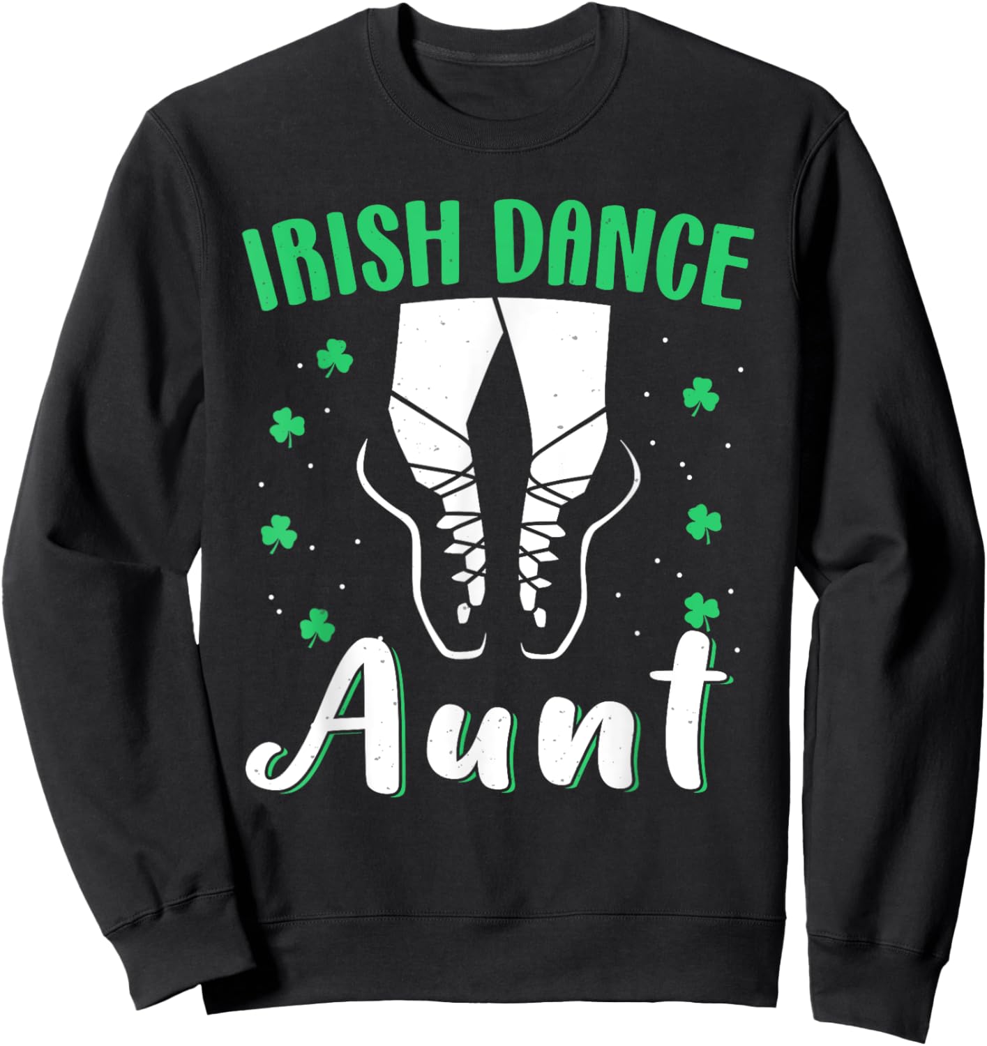 Irish Dance Girls Reel Girls For Aunt St Patricks Day Irish Sweatshirt - Sweatshirt | Black