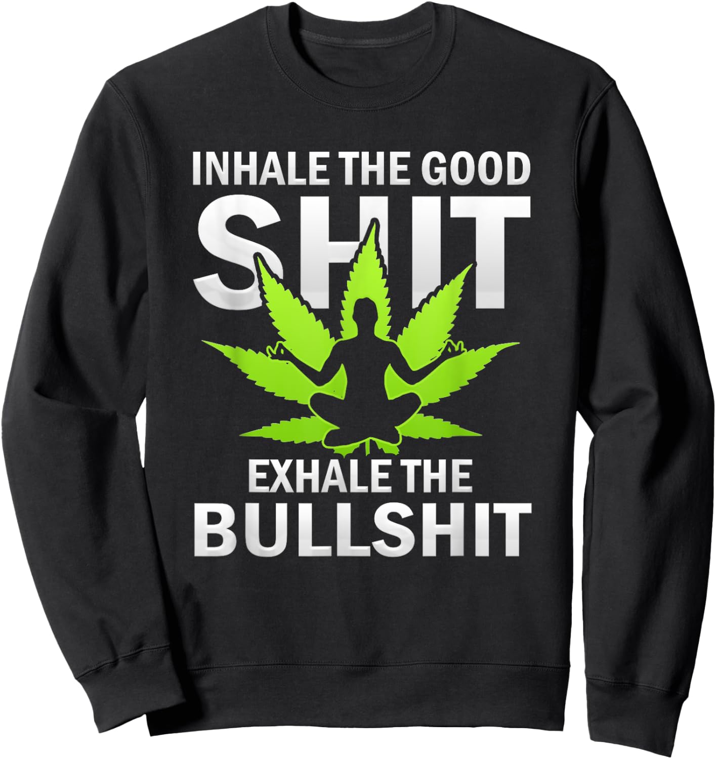 Inhale The Good Exhale The Bull Yoga Weed Lovers Pot Smoker Sweatshirt - Sweatshirt | Black