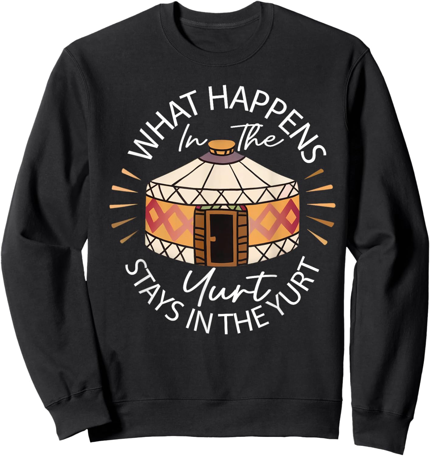 What Happened In The Yurt Stays In The Yurt Camping Sweatshirt - Sweatshirt | Black