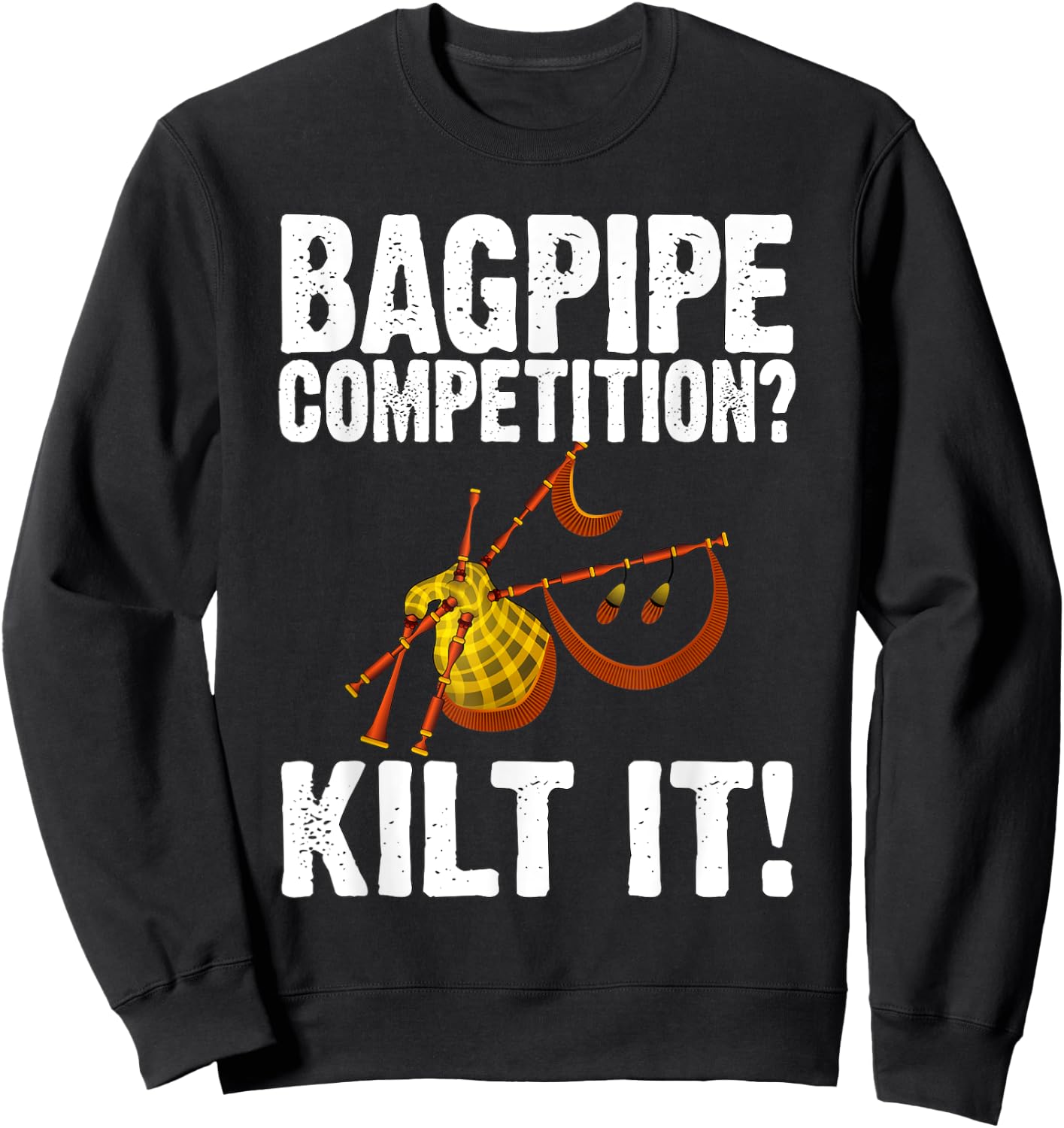 Funny Bagpipe Player Gift - Bagpipe Competition? Kilt It! Sweatshirt - Sweatshirt | Black