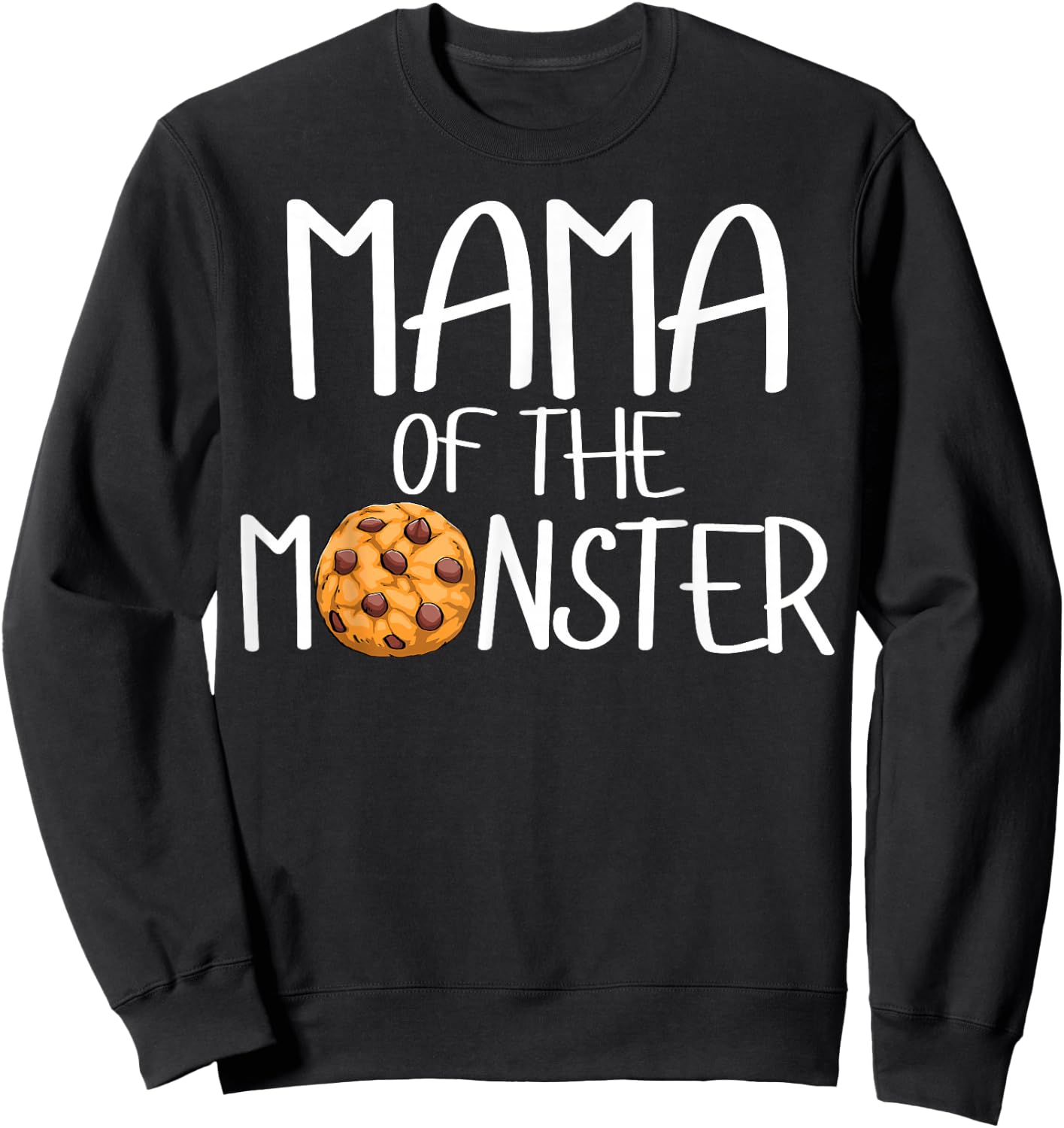 Mama Of The Monster Funny Women Choco Chip Cookie Party Sweatshirt - Sweatshirt | Black