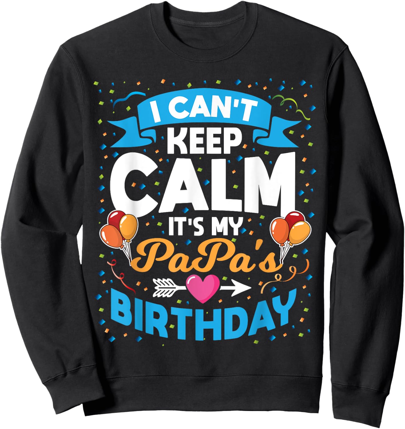 I Can't Keep Calm It's My Papa Birthday Sweatshirt - Sweatshirt | Black