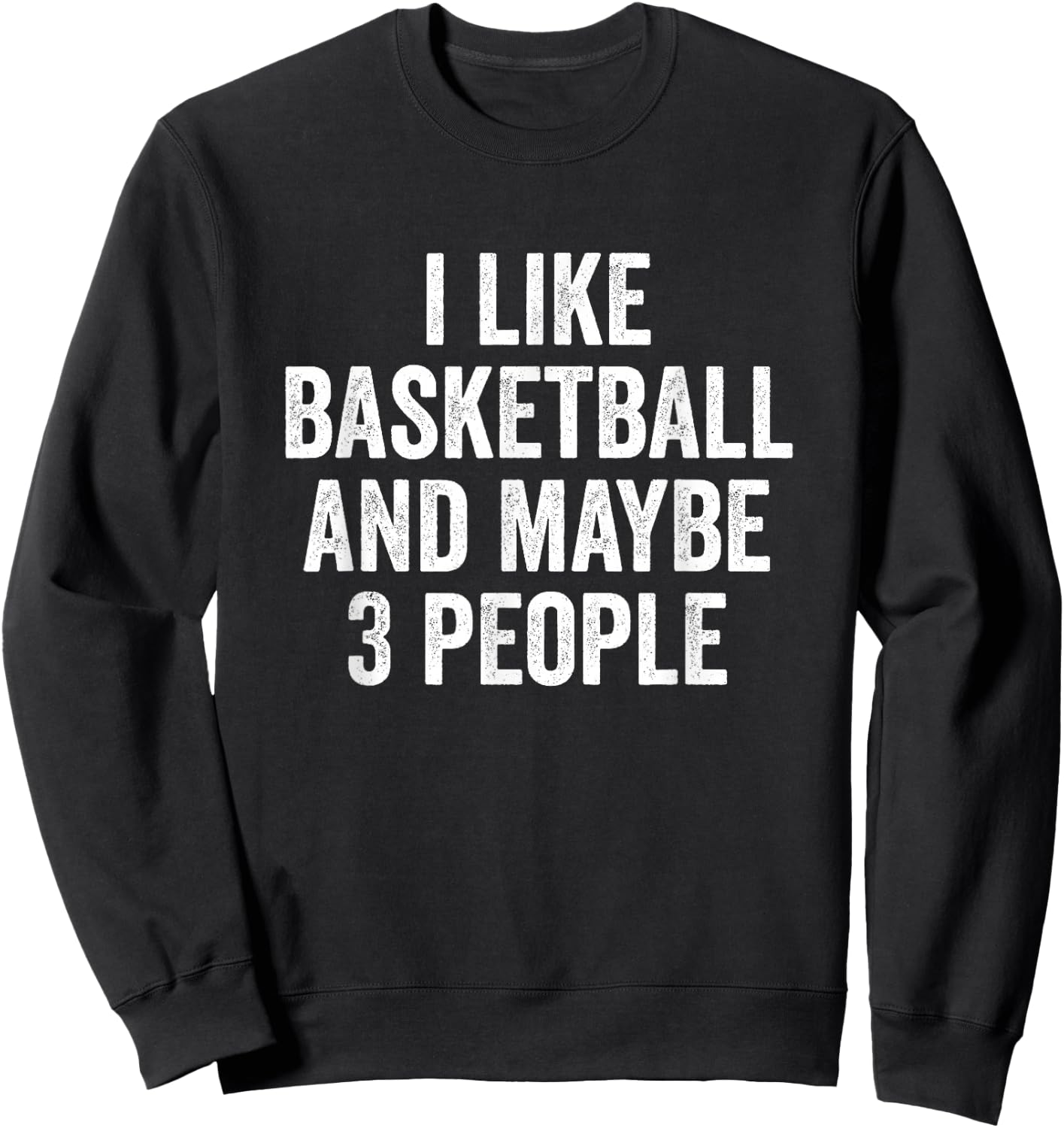 I Like Basketball and Maybe 3 People Basketball Player Sweatshirt - Sweatshirt | Black
