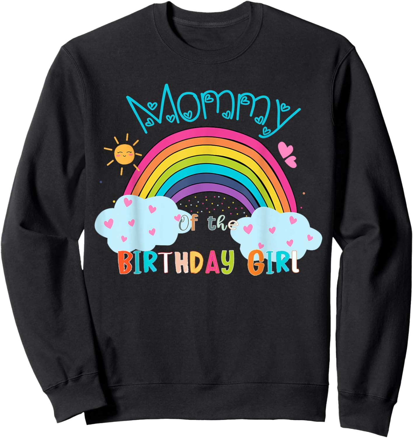 Mommy of The Birthday Girl Rainbow B-Day Matching Family Sweatshirt - Sweatshirt | Black