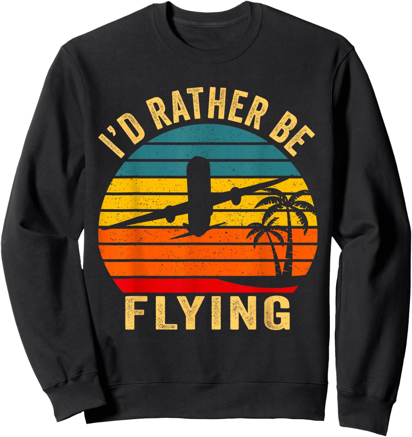 I'd Rather Be Flying Shirt Funny Vintage Airplane Pilot Gift Sweatshirt - Sweatshirt | Black