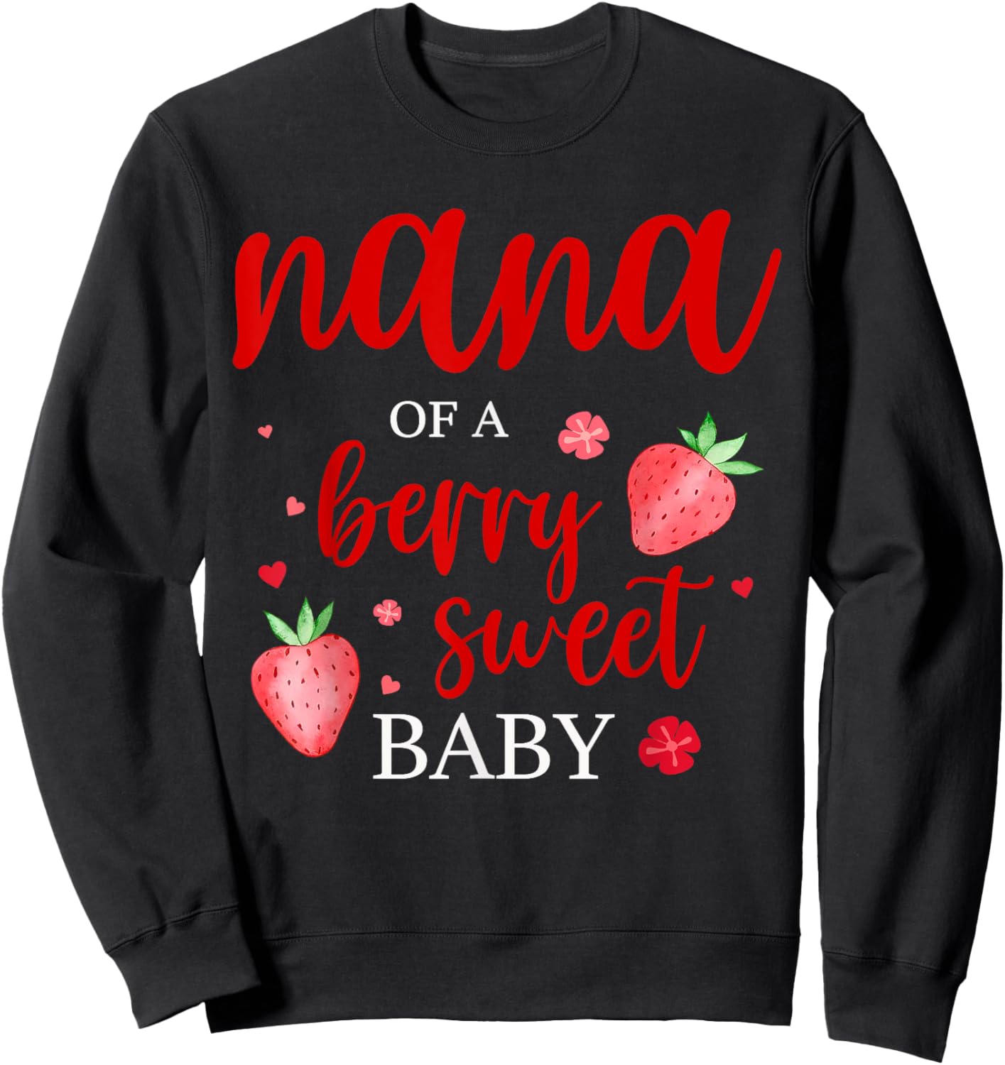 Nana Of A Berry Sweet One Strawberry Baby First Birthday Sweatshirt - Sweatshirt | Black