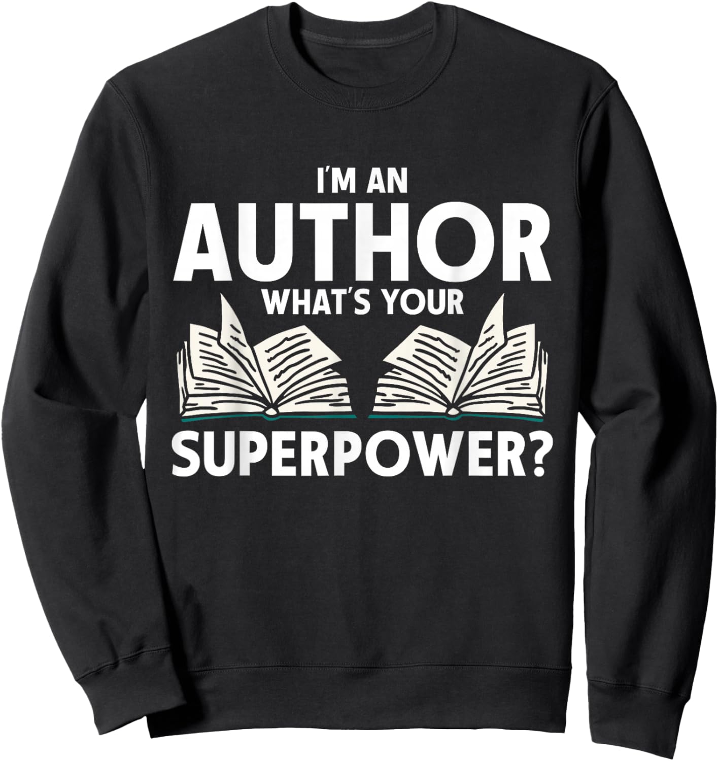 I'm An Author What's Your Superpower Writer Sweatshirt - Sweatshirt | Black