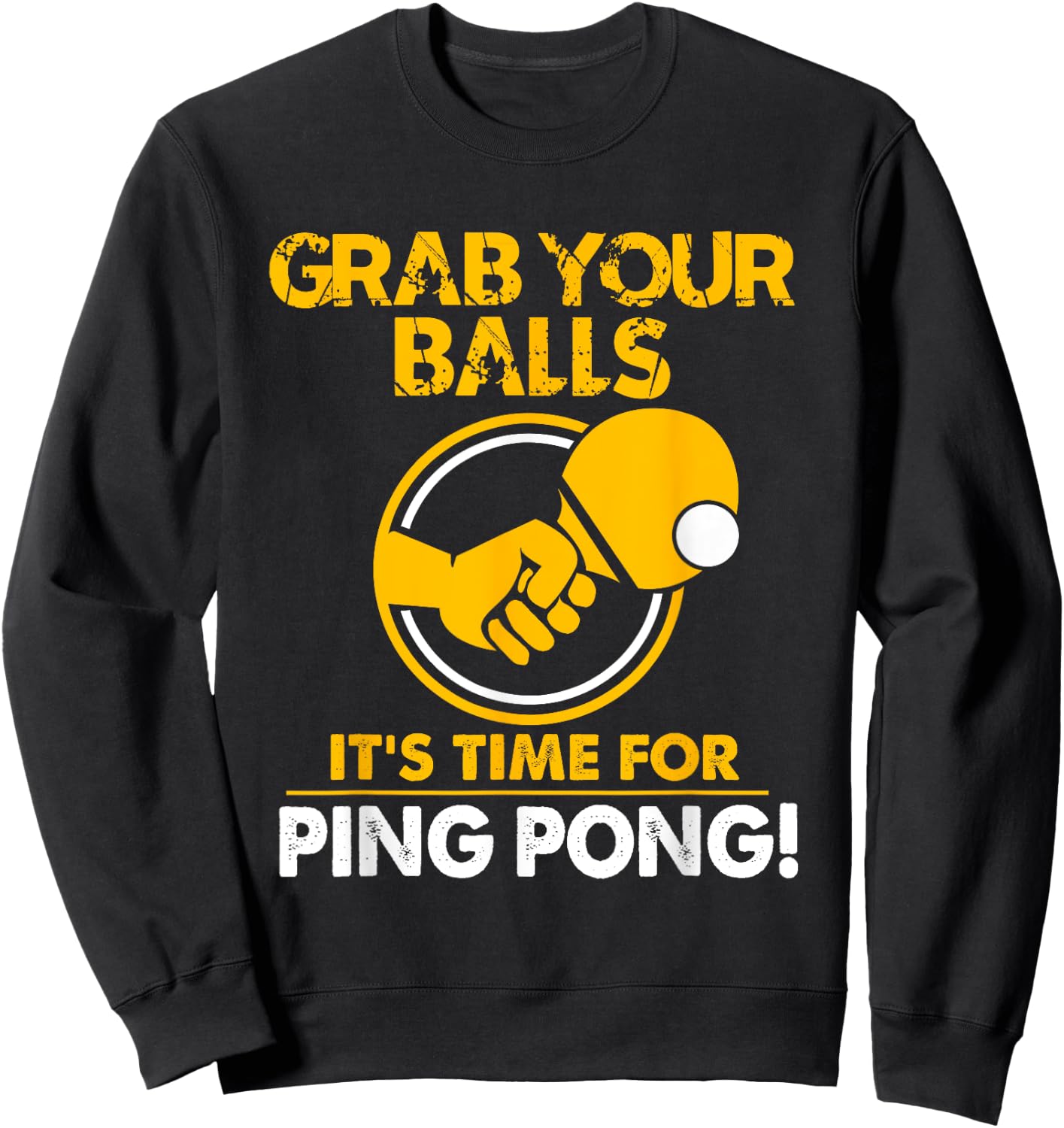 Grab Your Balls Its Time For Ping Pong Sweatshirt - Sweatshirt | Black