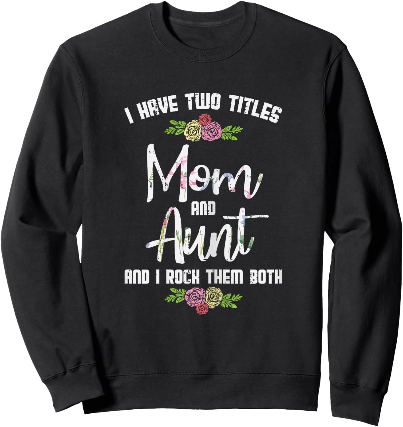 I Have Two Titles Mom Aunt Mothers Day Mama Aunty Women Sweatshirt - Sweatshirt | Black