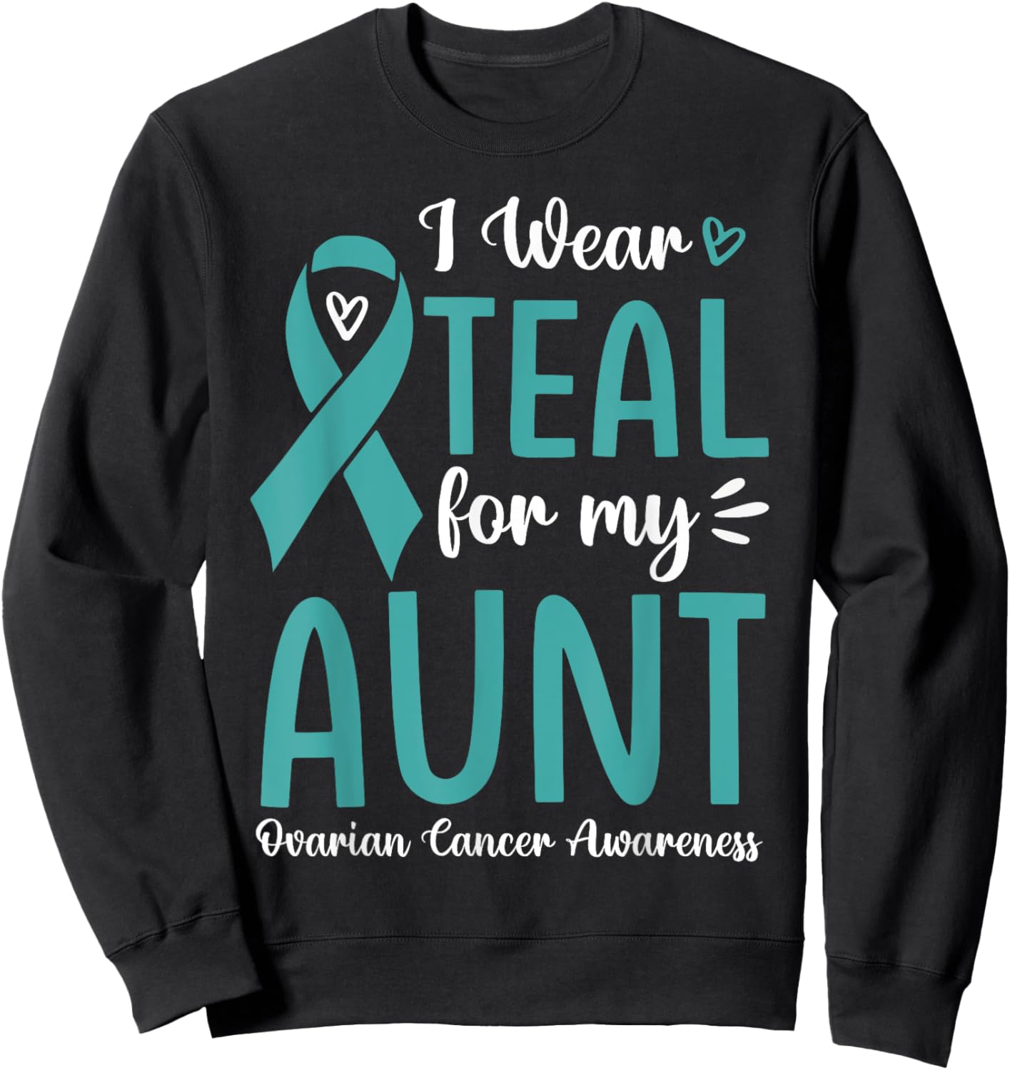 I Wear Teal For My Aunt Ovarian Cancer Awareness Family Sweatshirt - Sweatshirt | Black