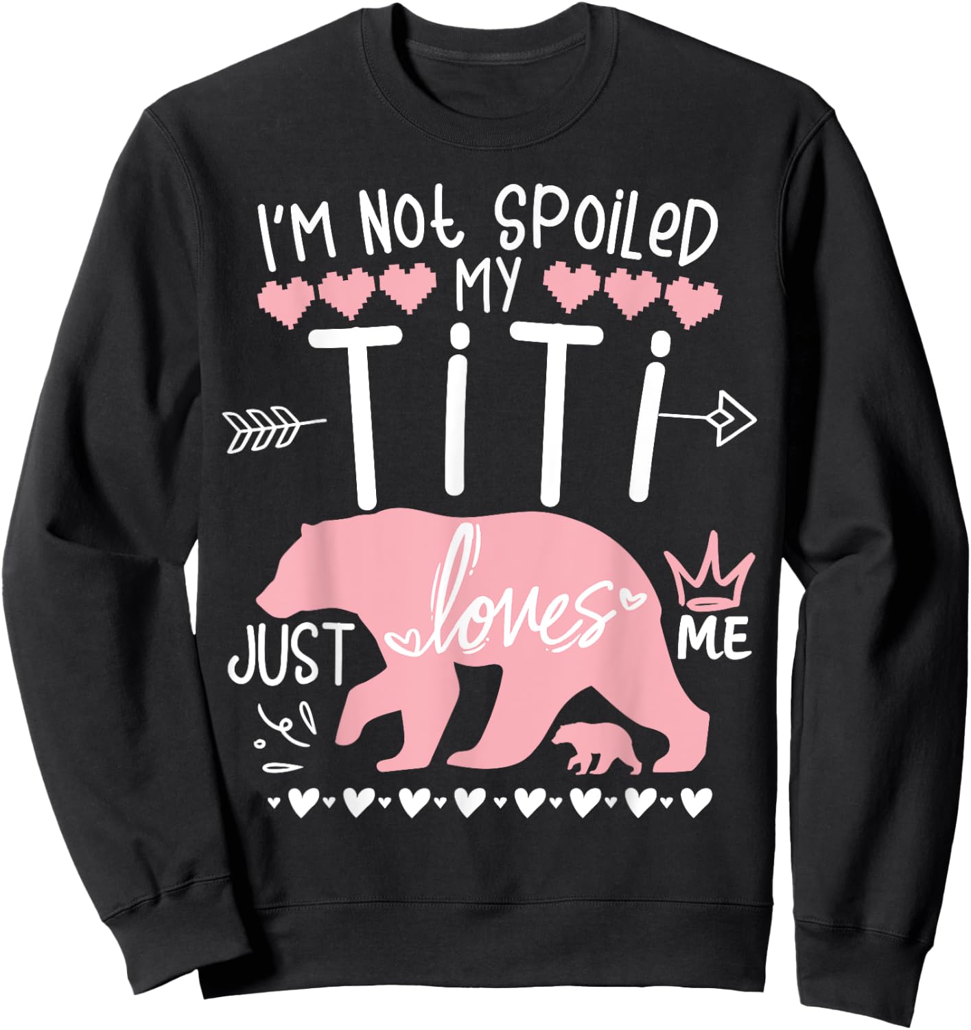 I'm Not Spoiled Baby Bear My Aunt Titi Just Loves Team Girl Sweatshirt - Sweatshirt | Black