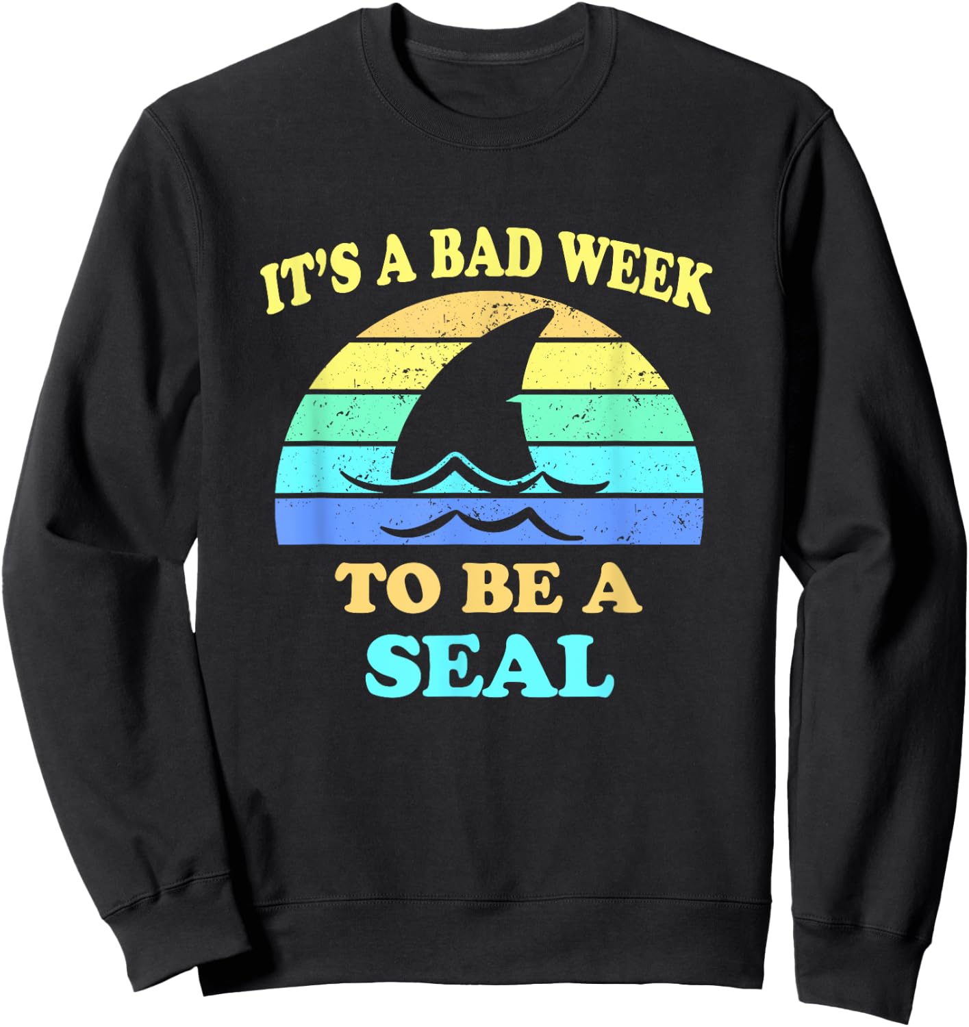 Funny Shark Pun It's a Bad Week To Be a Seal Men Women Sweatshirt - Sweatshirt | Black
