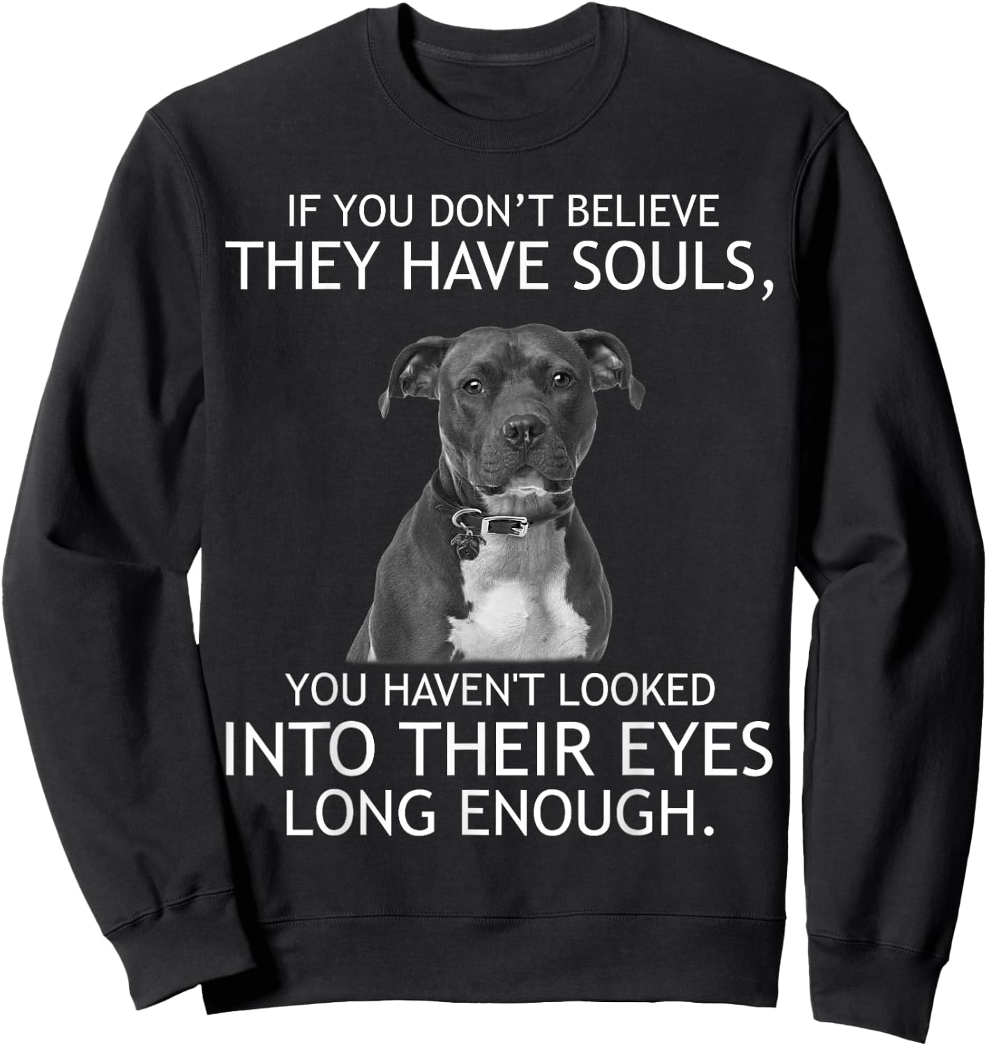 If you don't believe they have souls Pit bull Sweatshirt - Sweatshirt | Black