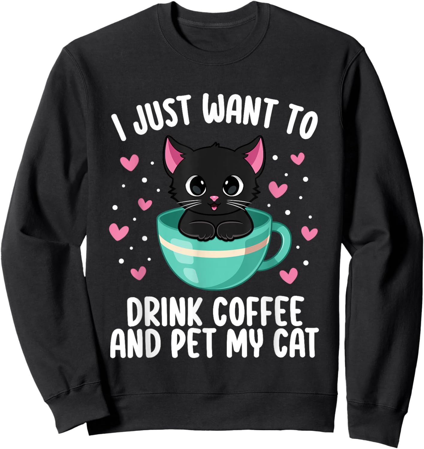 I Just Want To Drink Coffee Pet My Cat Coffee Lover Cat Mom Women Sweatshirt - Sweatshirt | Black