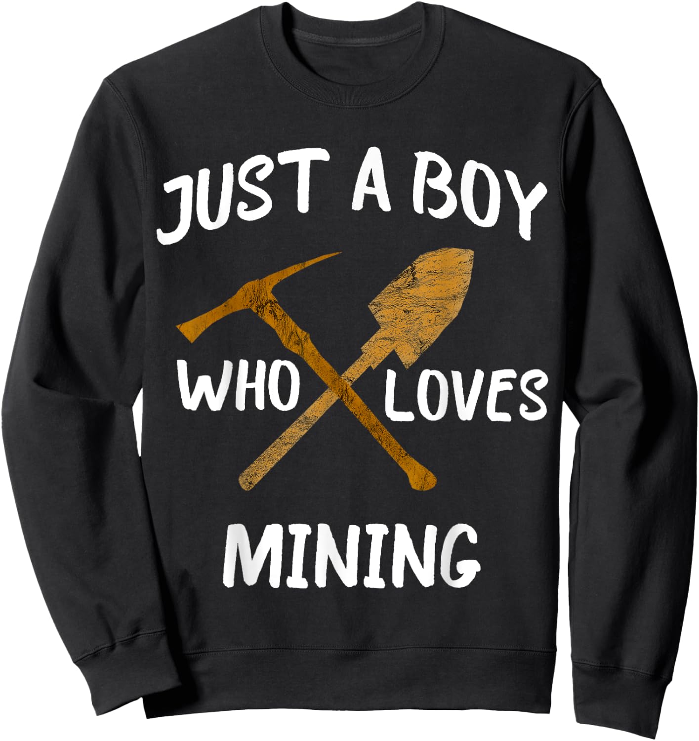 Just A Boy Who Loves Mining Gold Coal Miner Pickaxe Sweatshirt - Sweatshirt | Black