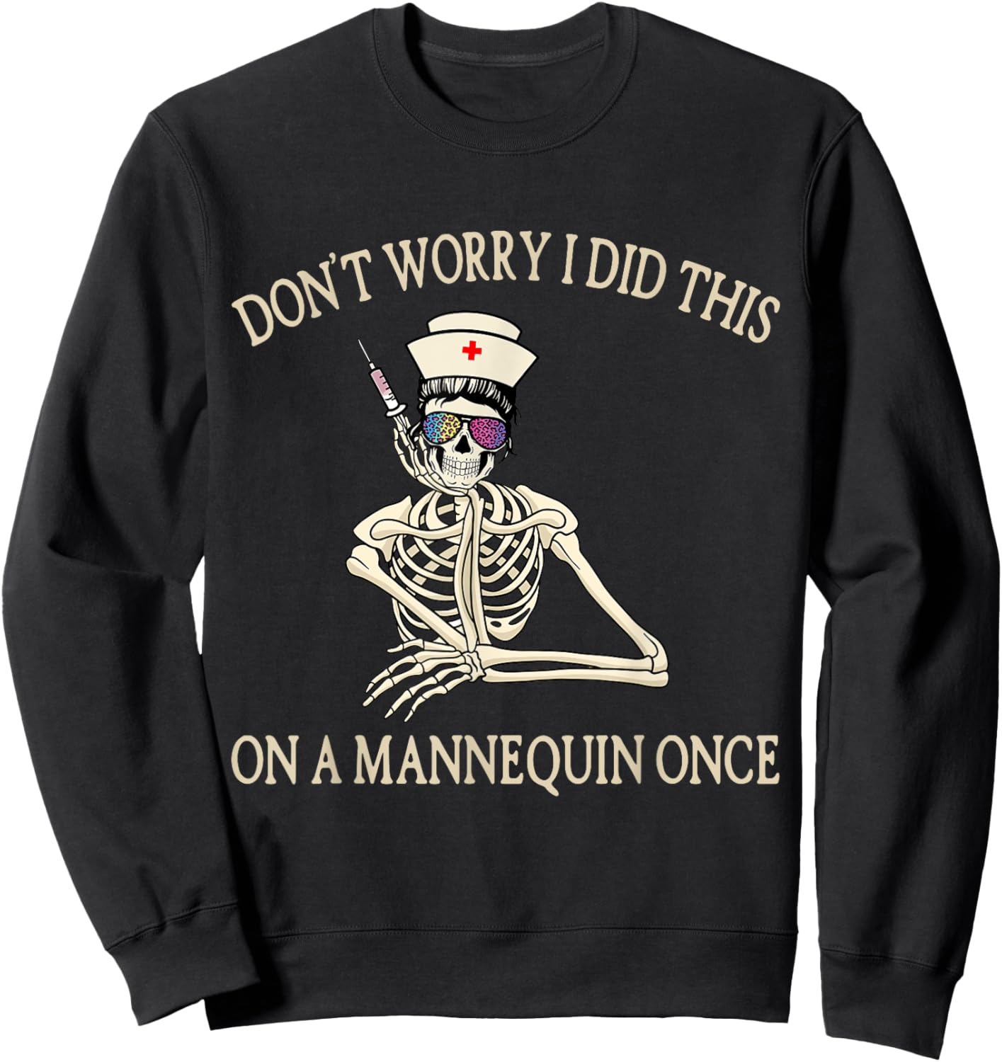 Don't Worry I Did This On A Mannequin Once Skeleton Nurse Sweatshirt - Sweatshirt | Black
