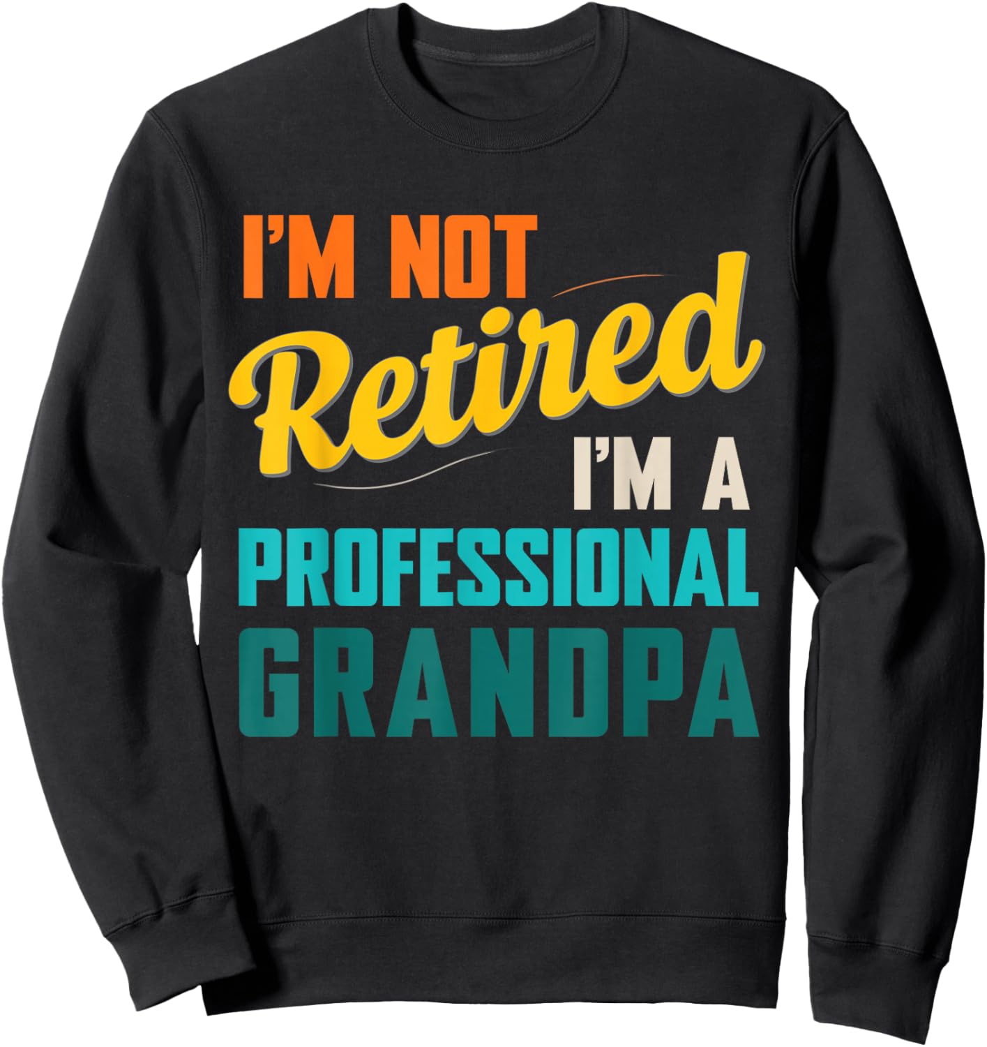 Funny I'm Not Retired I'm A Professional Grandpa Sweatshirt - Sweatshirt | Black