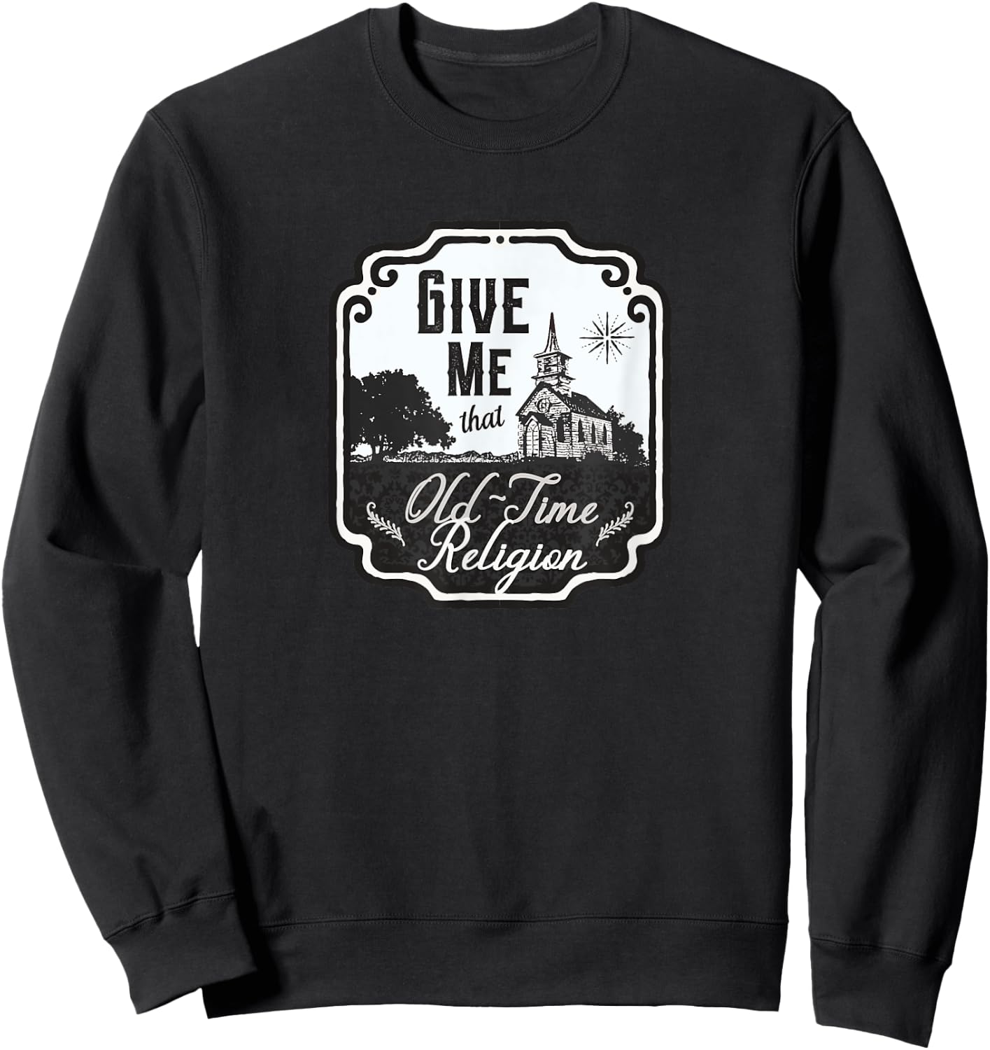 Give Me That Old-Time Religion Vintage-Style Sweatshirt - Sweatshirt | Black