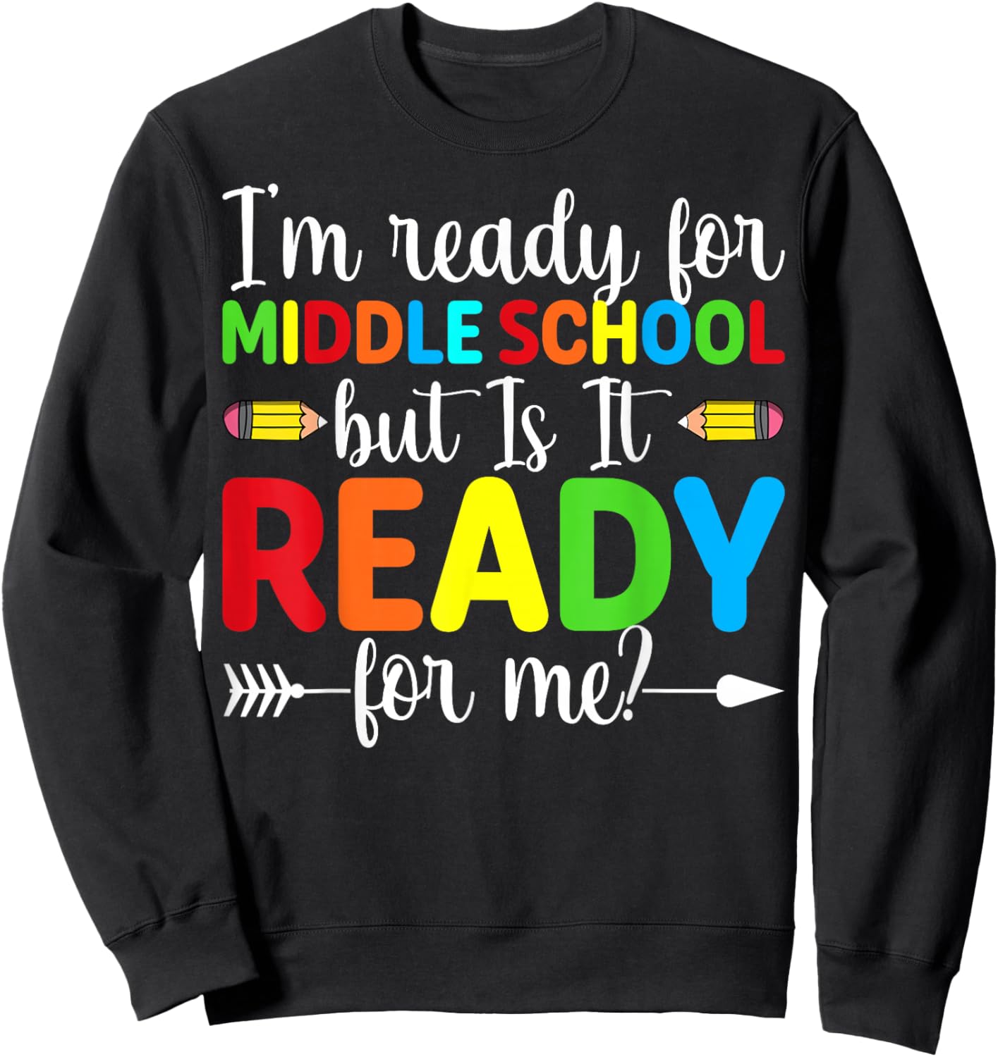 I'm Ready for Middle School but is It Ready Funny Student Sweatshirt - Sweatshirt | Black
