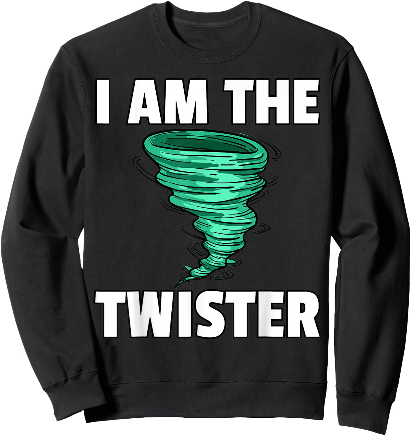 I Am The Storm Twister Tornado Hurricane Meteorologist Sweatshirt - Sweatshirt | Black