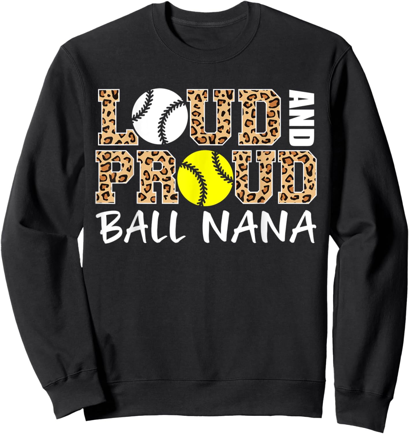 Loud And Proud Baseball Softball Nana Funny Ball Nana Sweatshirt - Sweatshirt | Black