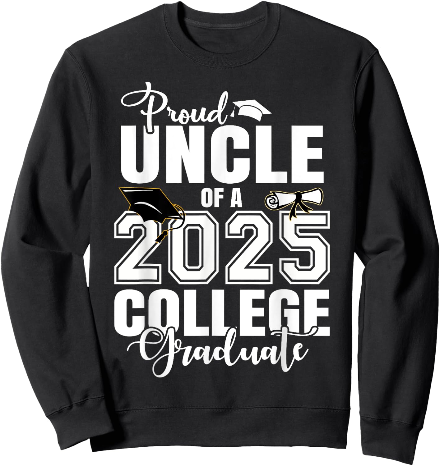Proud Uncle Of A 2025 College Graduate Graduation Sweatshirt - Sweatshirt | Black