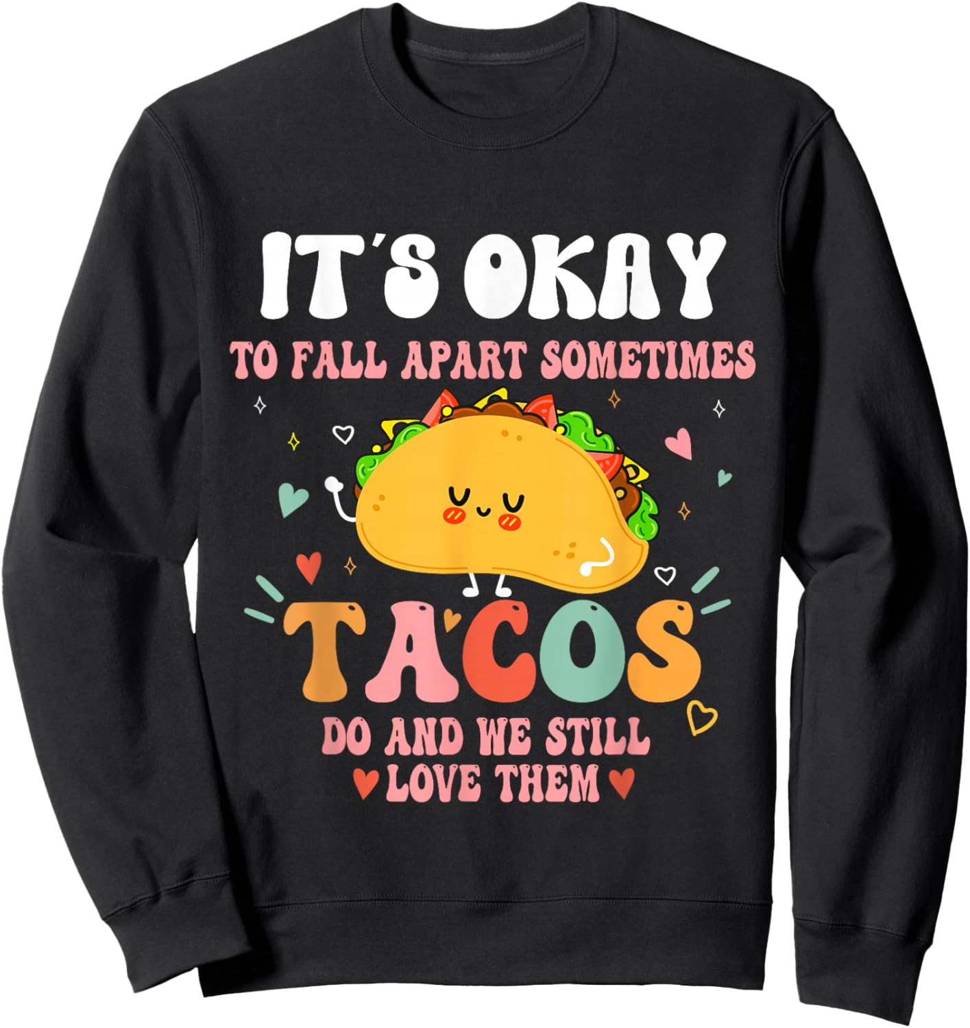 It's Ok To Fall Apart Sometimes Tacos Do Funny Mental Health Sweatshirt - Sweatshirt | Black