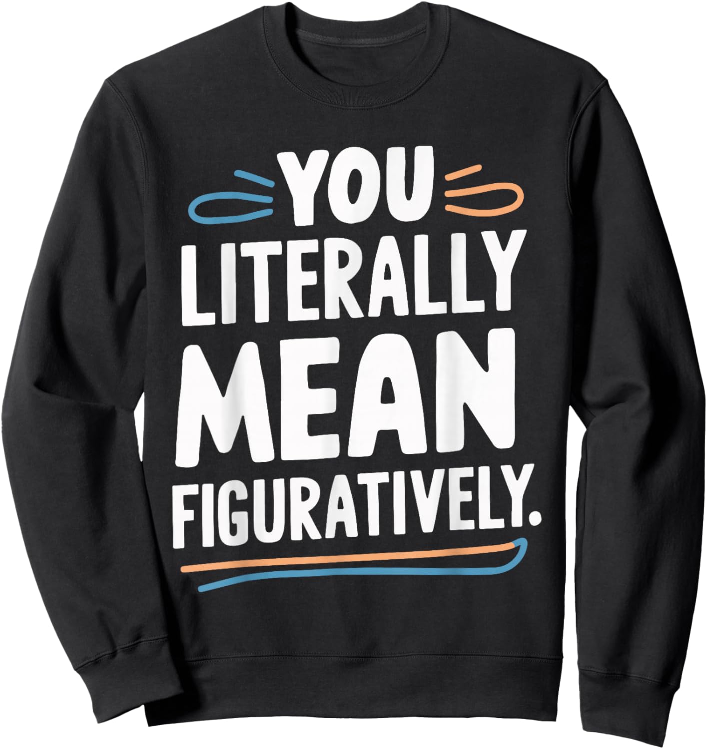 You Literally Mean Figuratively Sweatshirt - Sweatshirt | Black