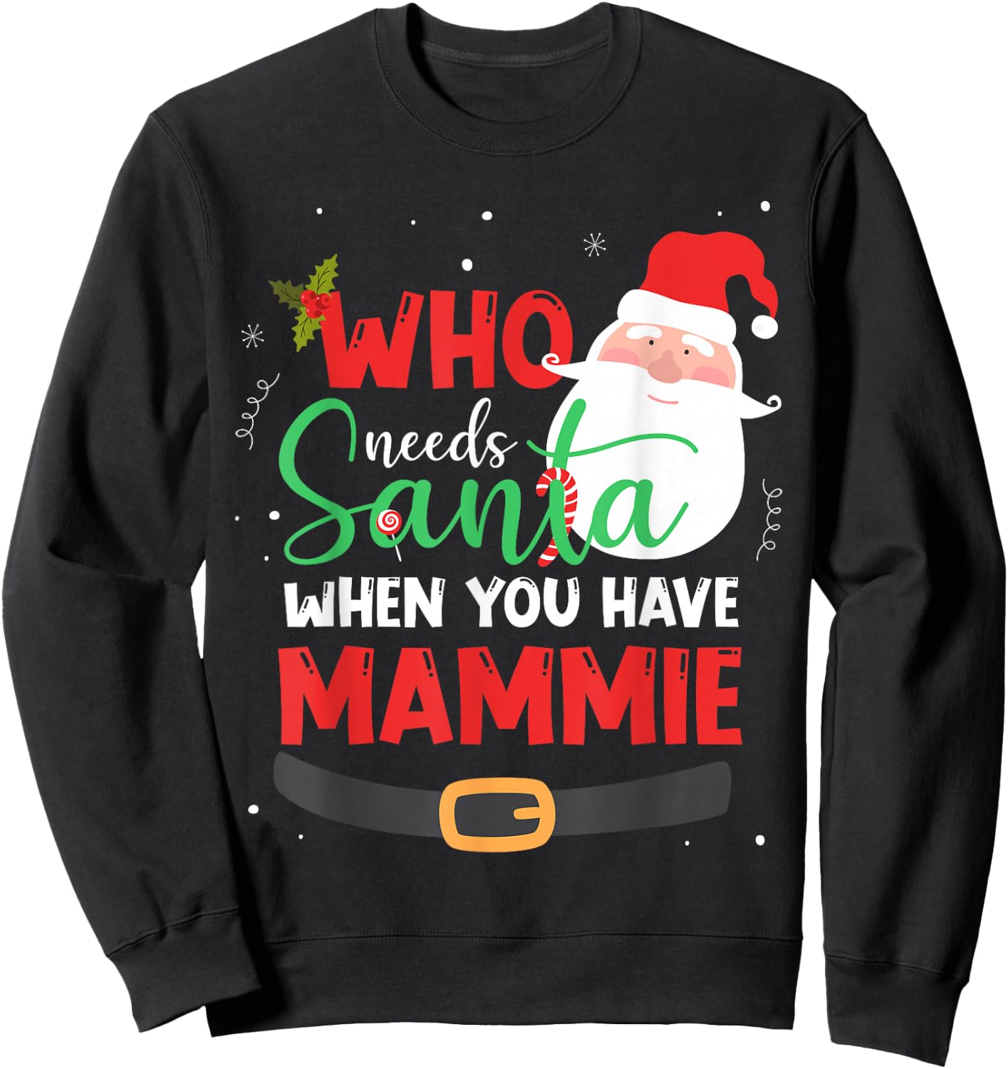 Who Needs Santa When You Have Mammie Christmas Sweatshirt - Sweatshirt | Black