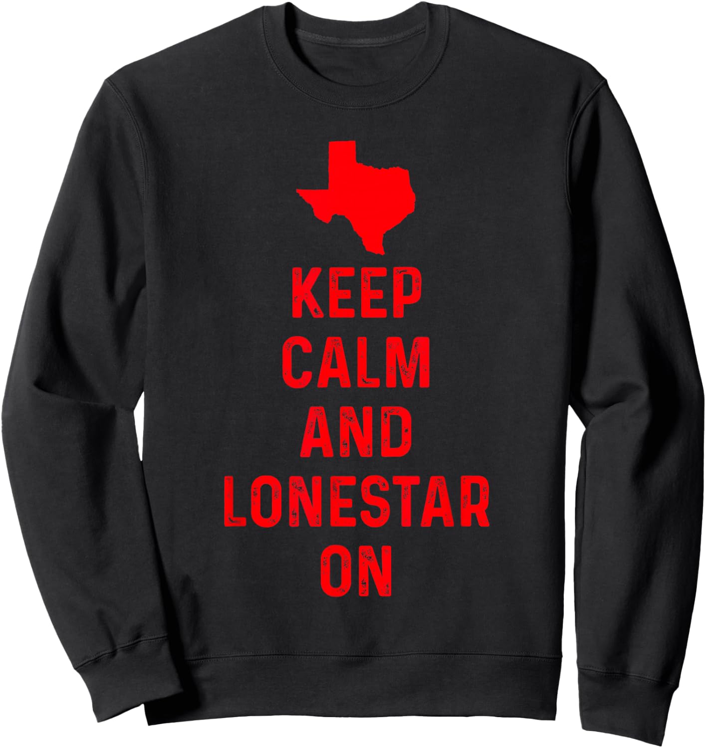 Keep Calm and Lonestar On Texas Texan Love Lone Star State Sweatshirt - Sweatshirt | Black