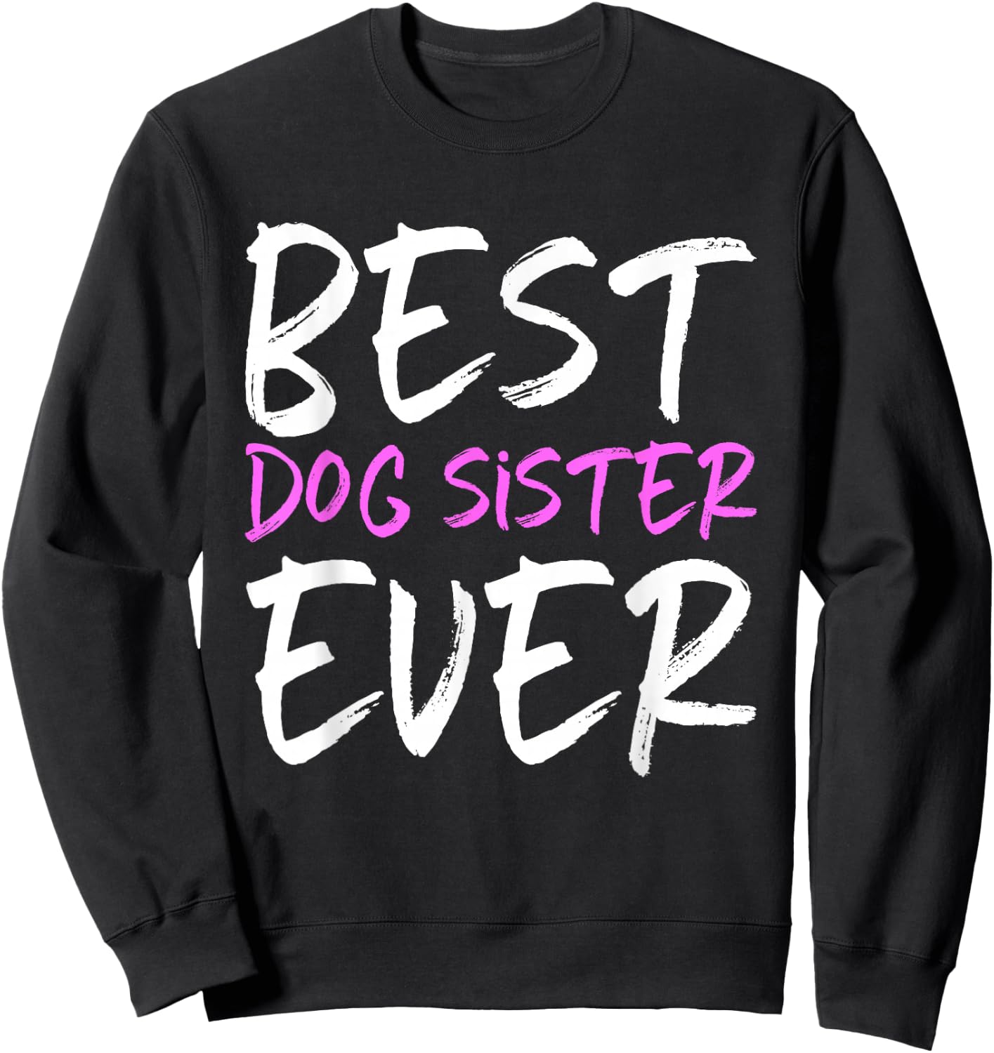 Best Dog Sister Ever Funny Sweatshirt - Sweatshirt | Black