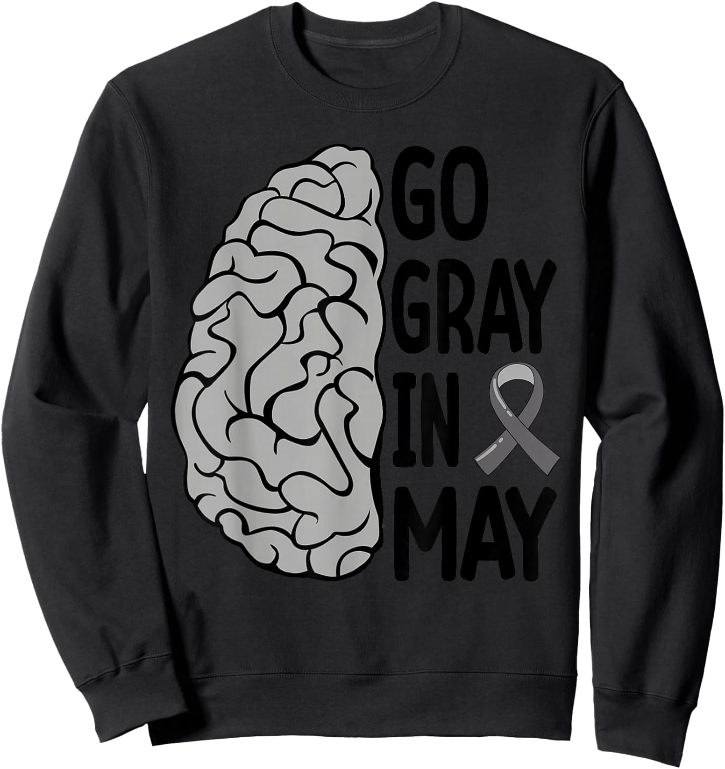 Glioblastoma Awareness Ribbon Brain Tumor Go Gray In May Sweatshirt - Sweatshirt | Black