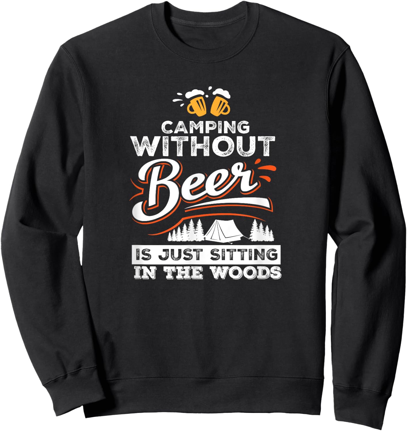Camping Without Beer Is Just Sitting In The Woods Camping Sweatshirt - Sweatshirt | Black